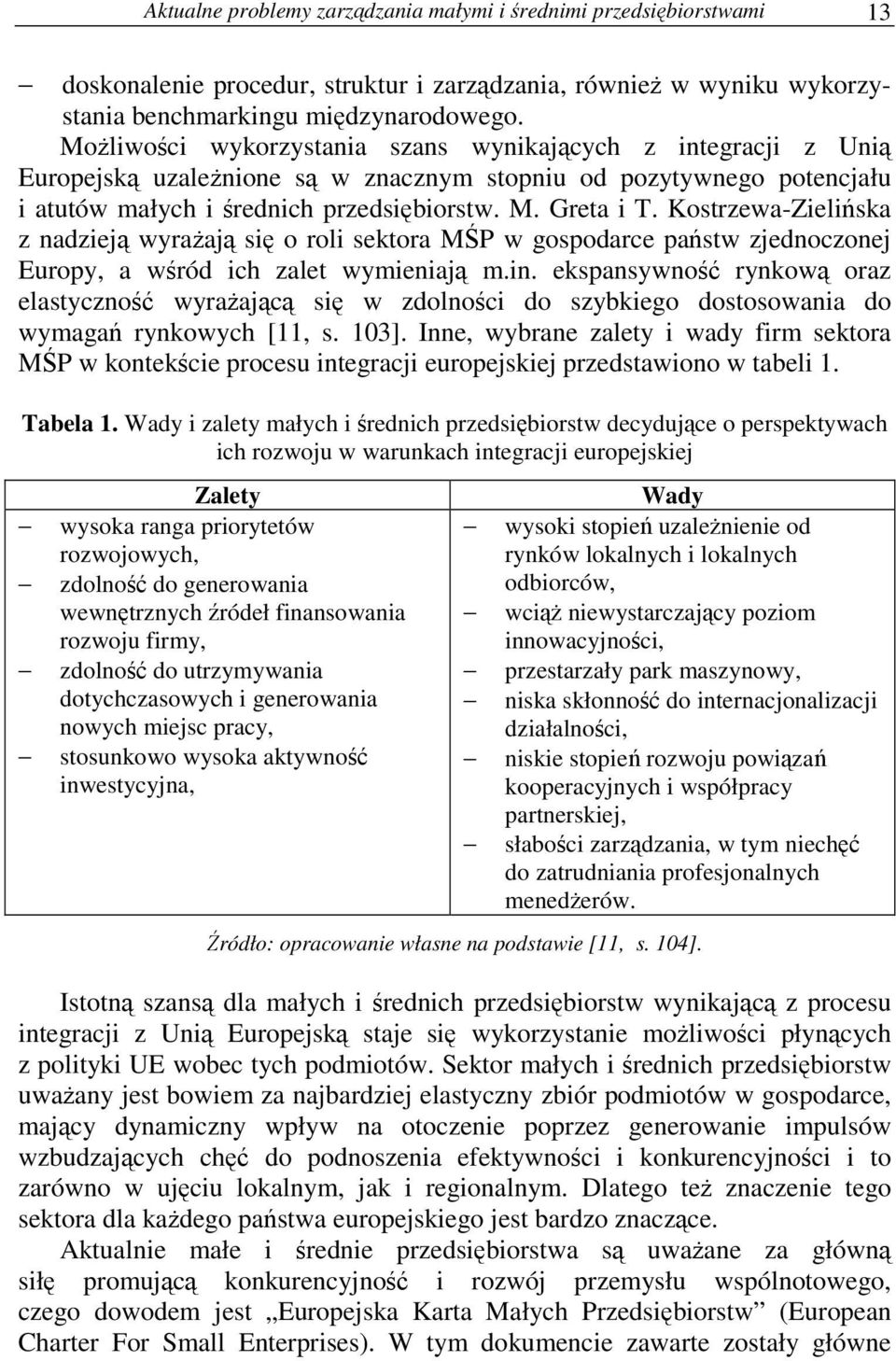 Kostrzewa-Zieliska z nadziej wyraaj si o roli sektora MP w gospodarce pastw zjednoczonej Europy, a wród ich zalet wymieniaj m.in.