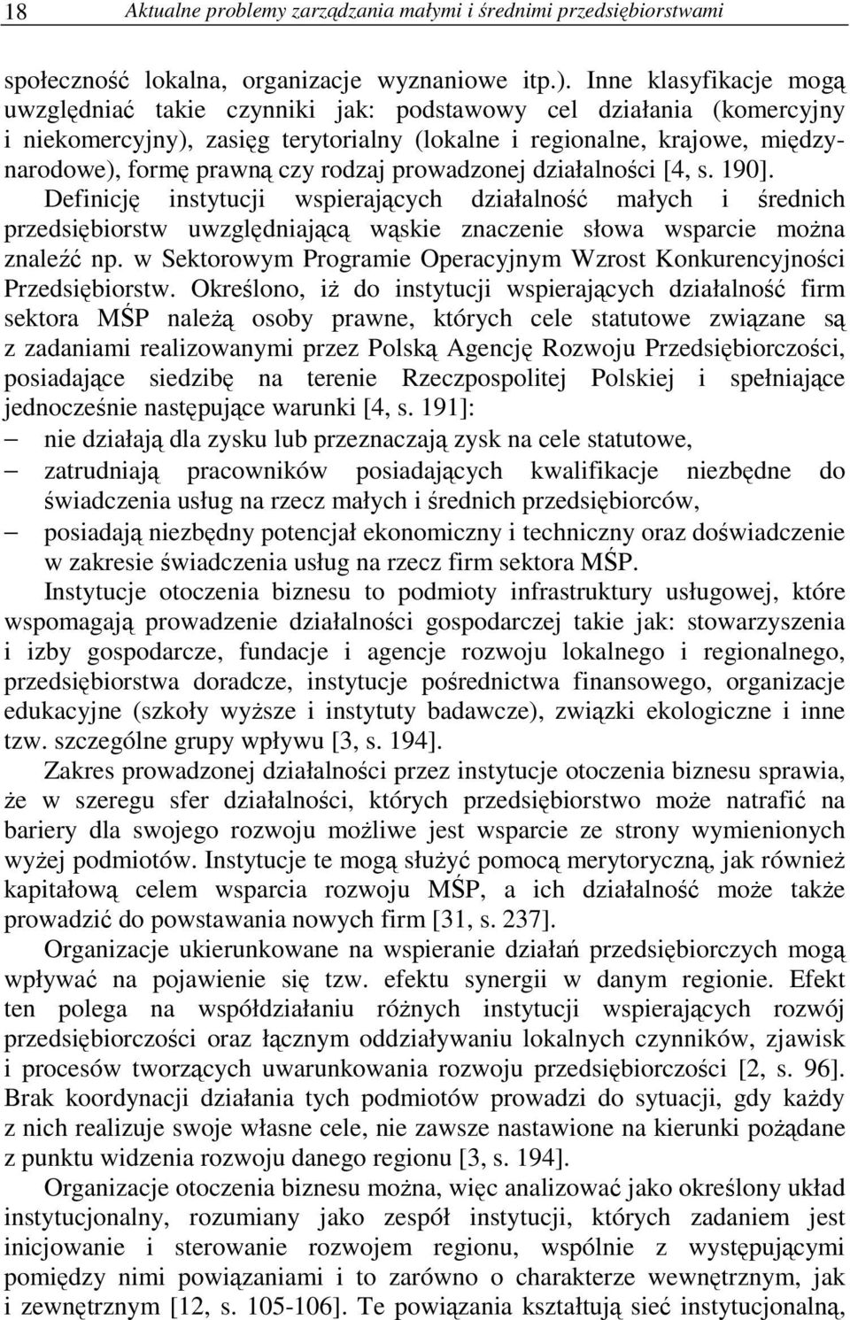 prowadzonej działalnoci [4, s. 190]. Definicj instytucji wspierajcych działalno małych i rednich przedsibiorstw uwzgldniajc wskie znaczenie słowa wsparcie mona znale np.