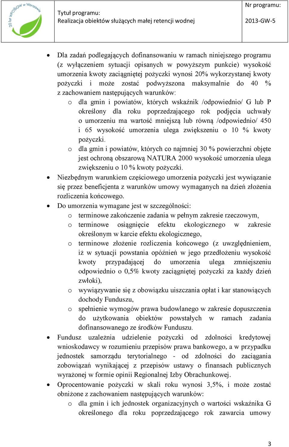 podjęcia uchwały o umorzeniu ma wartość mniejszą lub równą /odpowiednio/ 450 i 65 wysokość umorzenia ulega zwiększeniu o 10 % kwoty pożyczki.