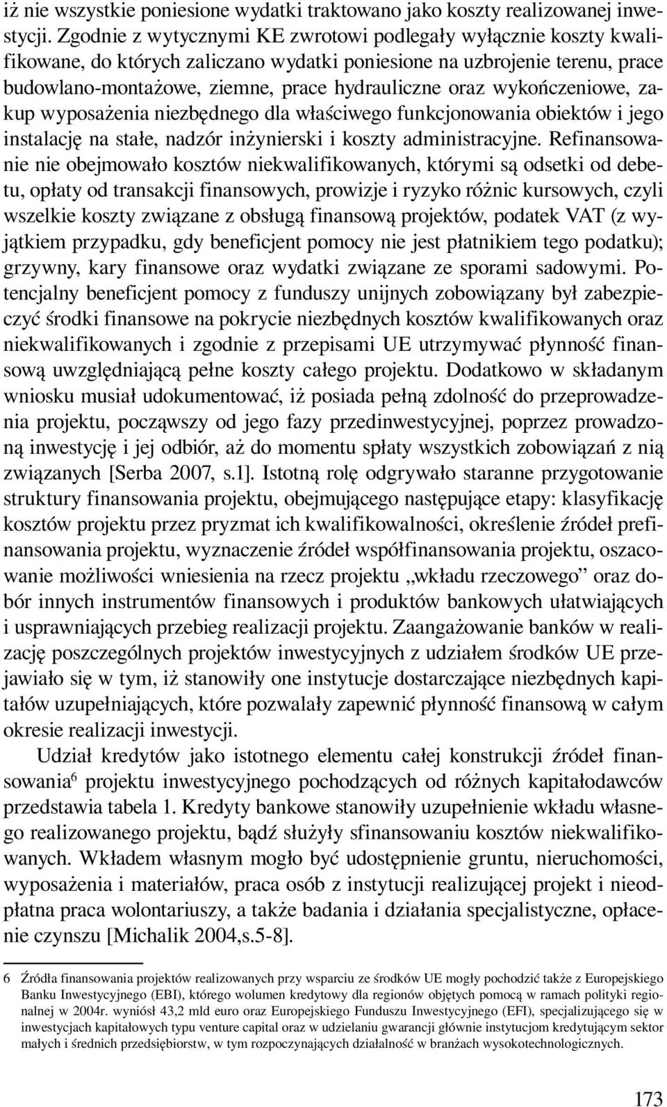 wykończeniowe, zakup wyposażenia niezbędnego dla właściwego funkcjonowania obiektów i jego instalację na stałe, nadzór inżynierski i koszty administracyjne.