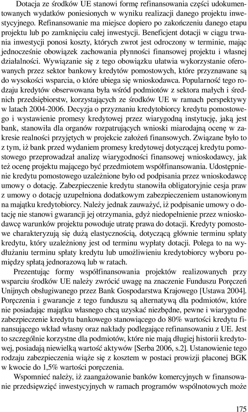 Beneficjent dotacji w ciągu trwania inwestycji ponosi koszty, których zwrot jest odroczony w terminie, mając jednocześnie obowiązek zachowania płynności finansowej projektu i własnej działalności.