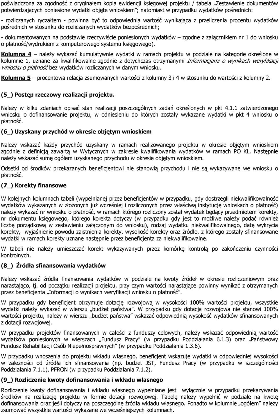 na podstawie rzeczywiście poniesionych wydatków zgodne z załącznikiem nr 1 do wniosku o płatność/wydrukiem z komputerowego systemu księgowego).