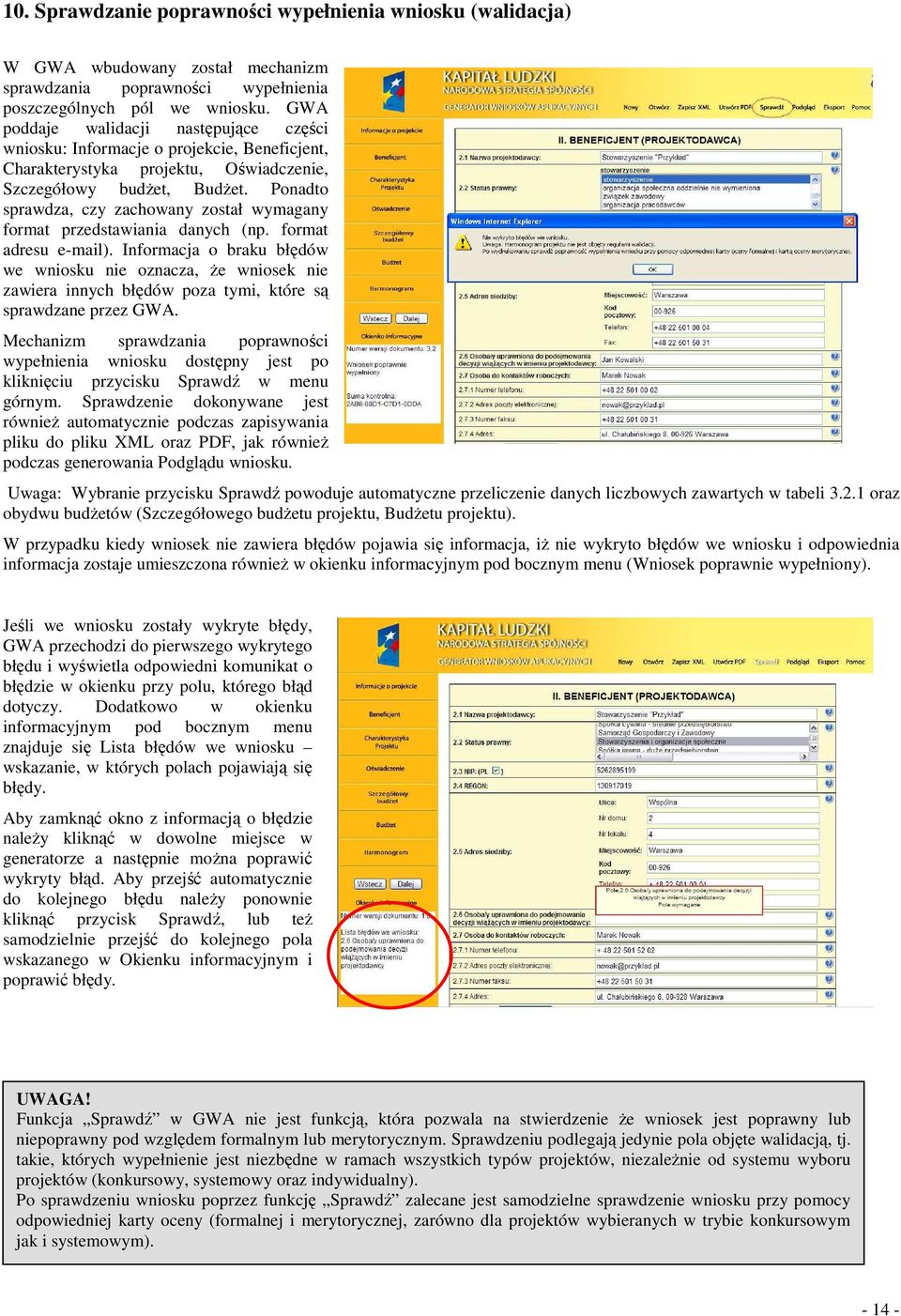 Ponadto sprawdza, czy zachowany został wymagany format przedstawiania danych (np. format adresu e-mail).