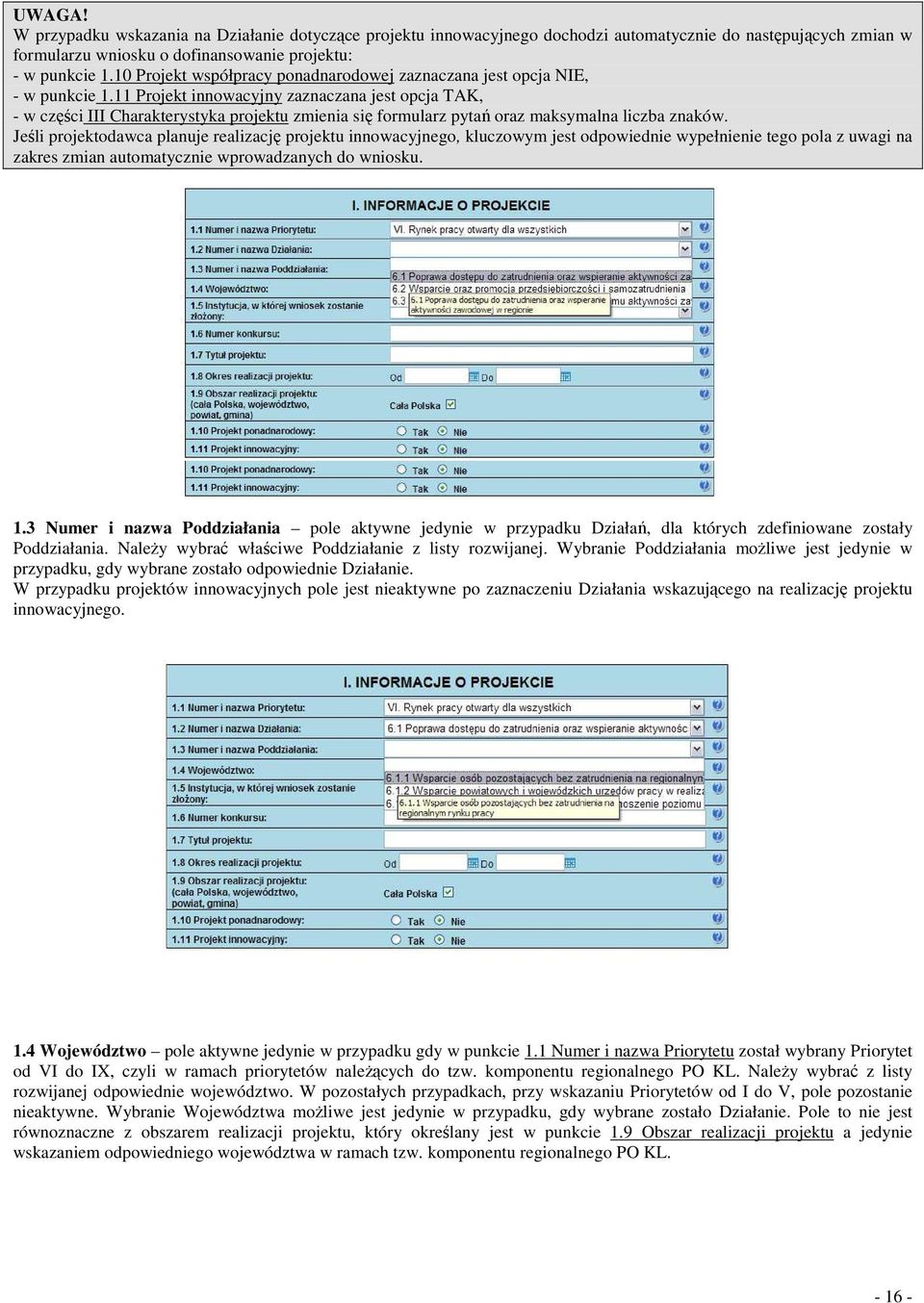 11 Projekt innowacyjny zaznaczana jest opcja TAK, - w części III Charakterystyka projektu zmienia się formularz pytań oraz maksymalna liczba znaków.