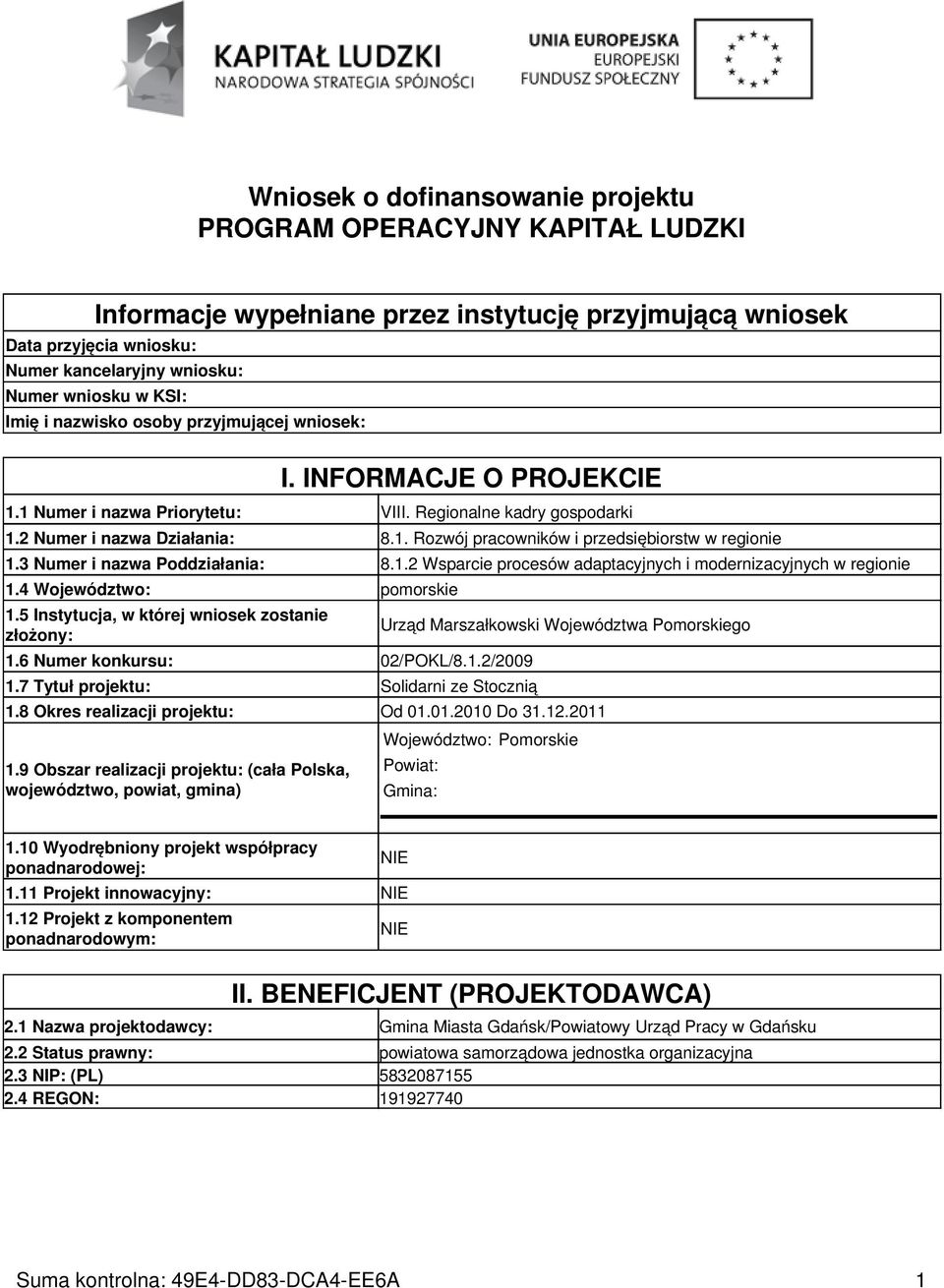 3 Numer i nazwa Poddziałania: 8.1.2 Wsparcie procesów adaptacyjnych i modernizacyjnych w regionie 1.4 Województwo: pomorskie 1.5 Instytucja, w której wniosek zostanie złożony: 1.