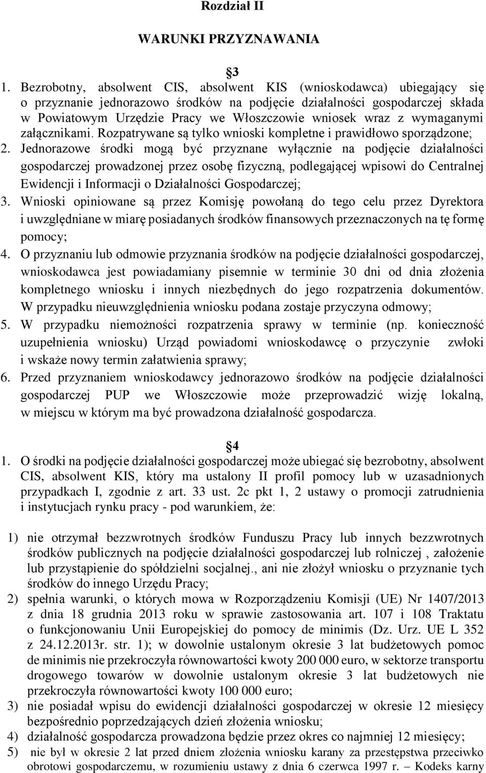 wraz z wymaganymi załącznikami. Rozpatrywane są tylko wnioski kompletne i prawidłowo sporządzone; 2.