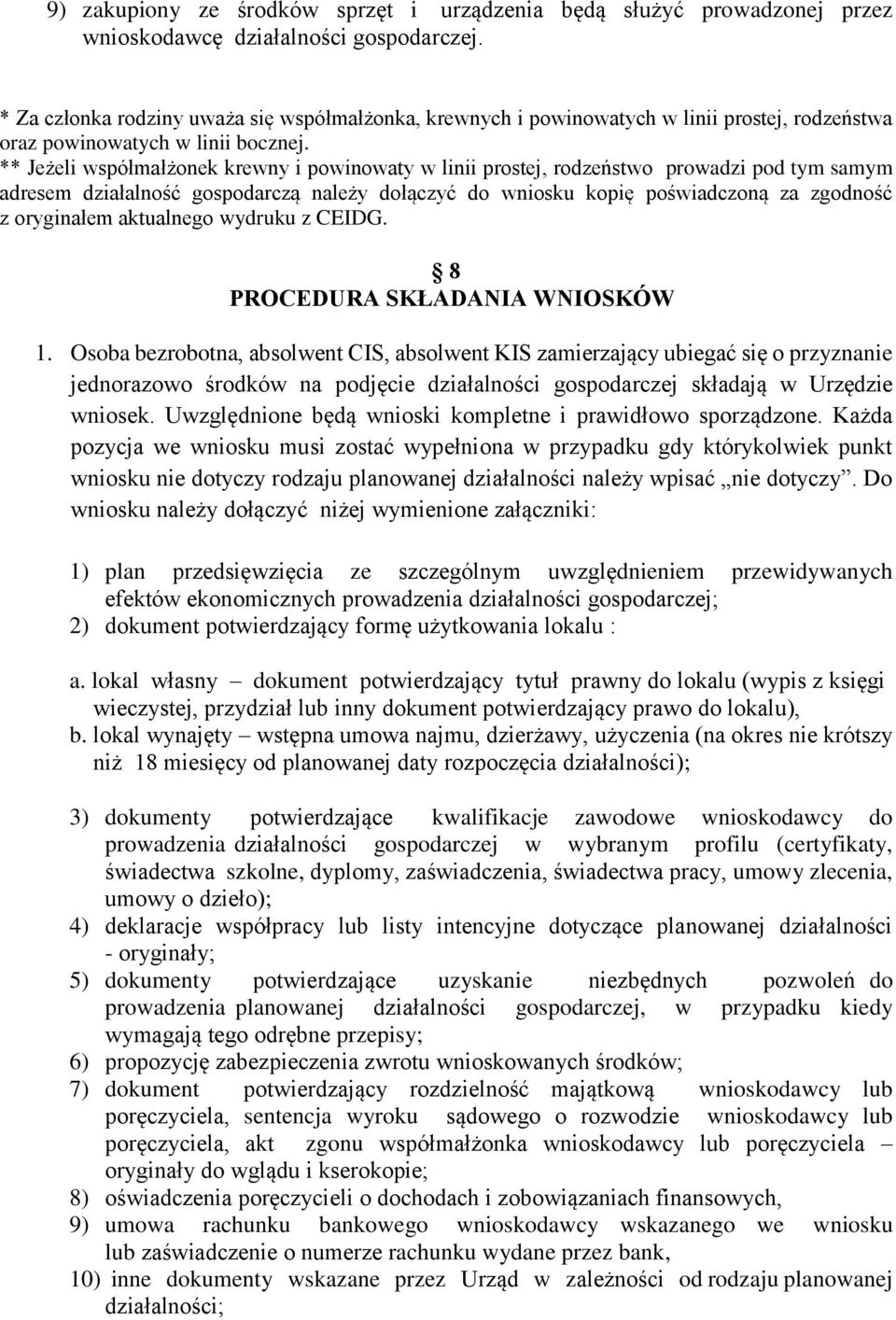 ** Jeżeli współmałżonek krewny i powinowaty w linii prostej, rodzeństwo prowadzi pod tym samym adresem działalność gospodarczą należy dołączyć do wniosku kopię poświadczoną za zgodność z oryginałem