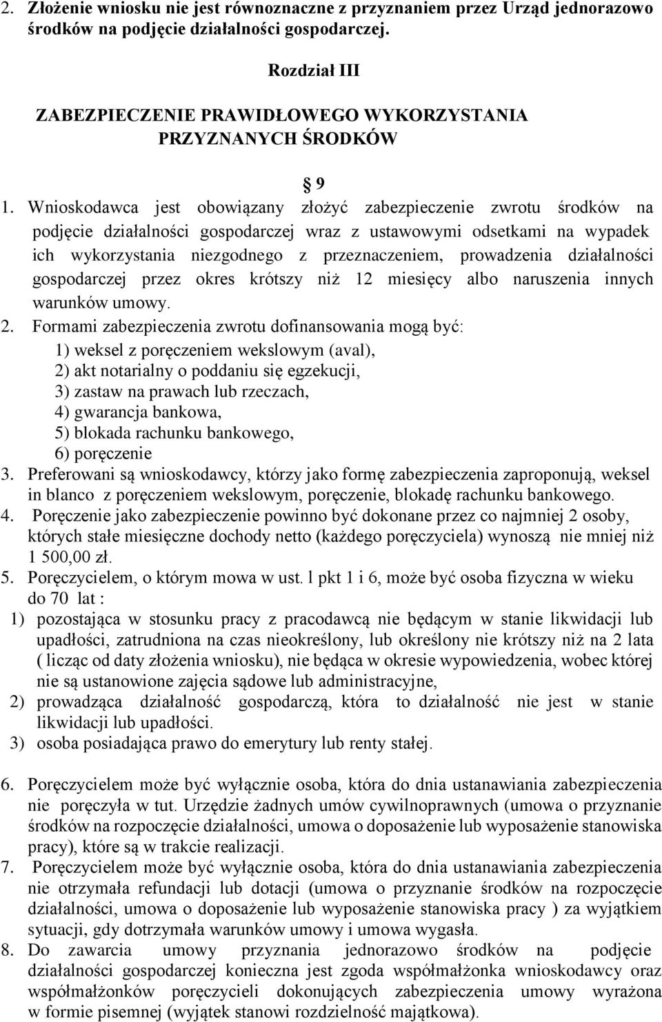 Wnioskodawca jest obowiązany złożyć zabezpieczenie zwrotu środków na podjęcie działalności gospodarczej wraz z ustawowymi odsetkami na wypadek ich wykorzystania niezgodnego z przeznaczeniem,