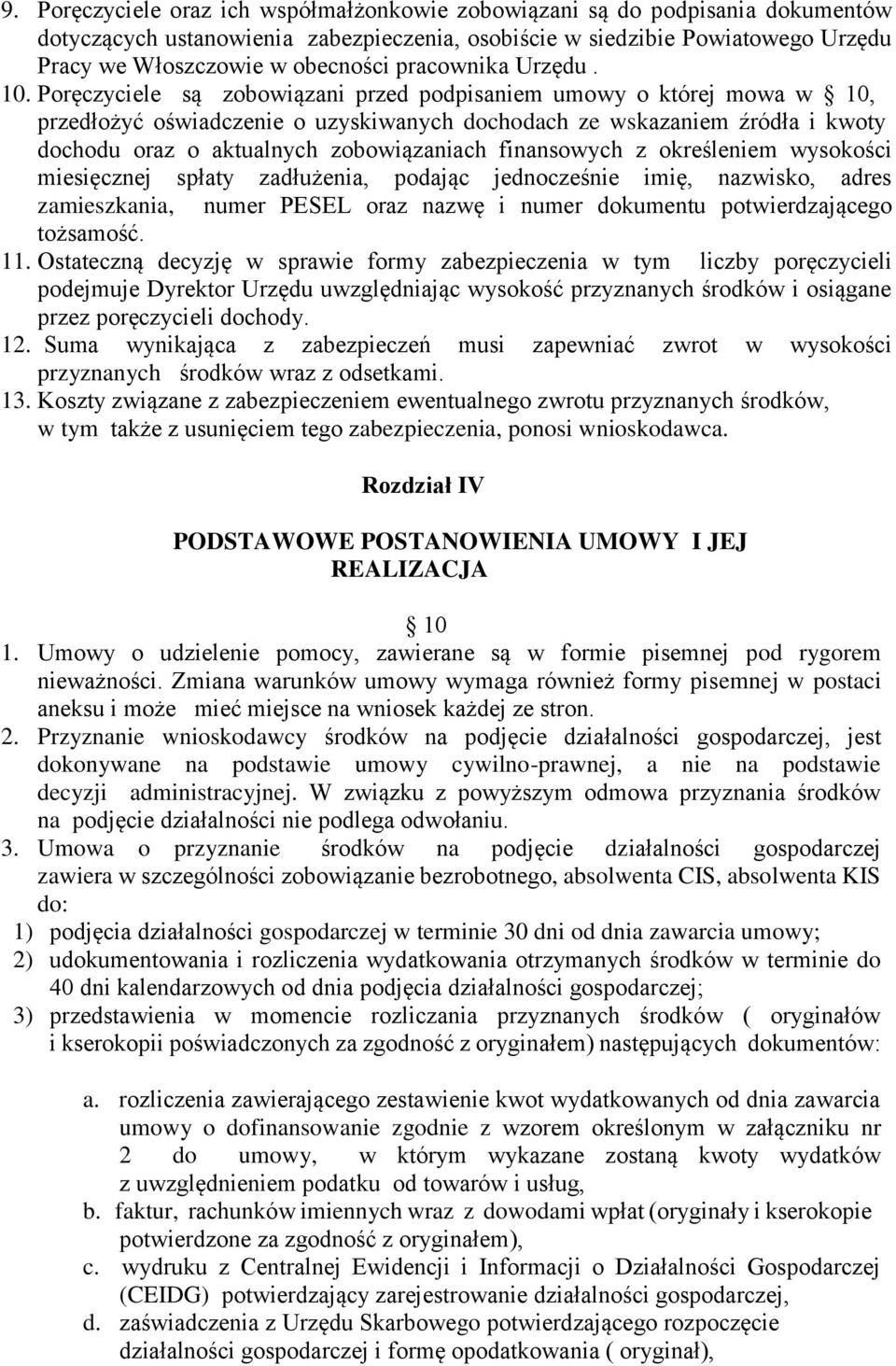 Poręczyciele są zobowiązani przed podpisaniem umowy o której mowa w 10, przedłożyć oświadczenie o uzyskiwanych dochodach ze wskazaniem źródła i kwoty dochodu oraz o aktualnych zobowiązaniach