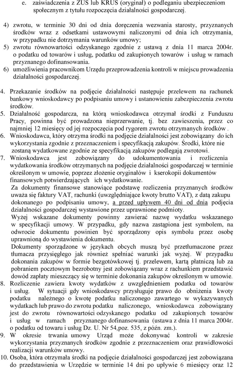 zwrotu równowartości odzyskanego zgodnie z ustawą z dnia 11 marca 2004r. o podatku od towarów i usług, podatku od zakupionych towarów i usług w ramach przyznanego dofinansowania.