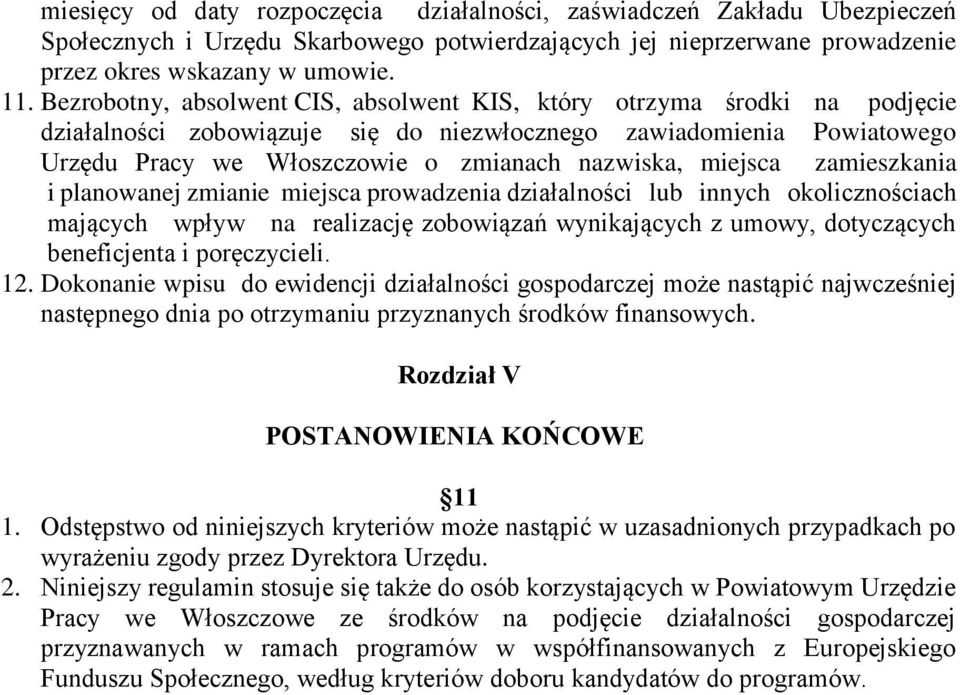 miejsca zamieszkania i planowanej zmianie miejsca prowadzenia działalności lub innych okolicznościach mających wpływ na realizację zobowiązań wynikających z umowy, dotyczących beneficjenta i