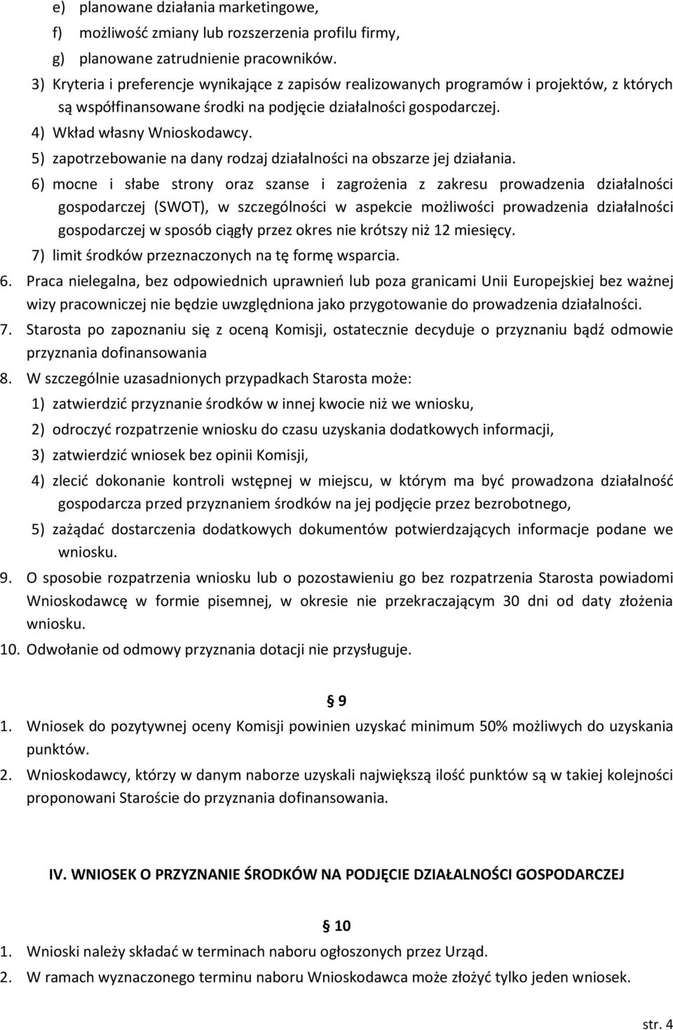 5) zapotrzebowanie na dany rodzaj działalności na obszarze jej działania.