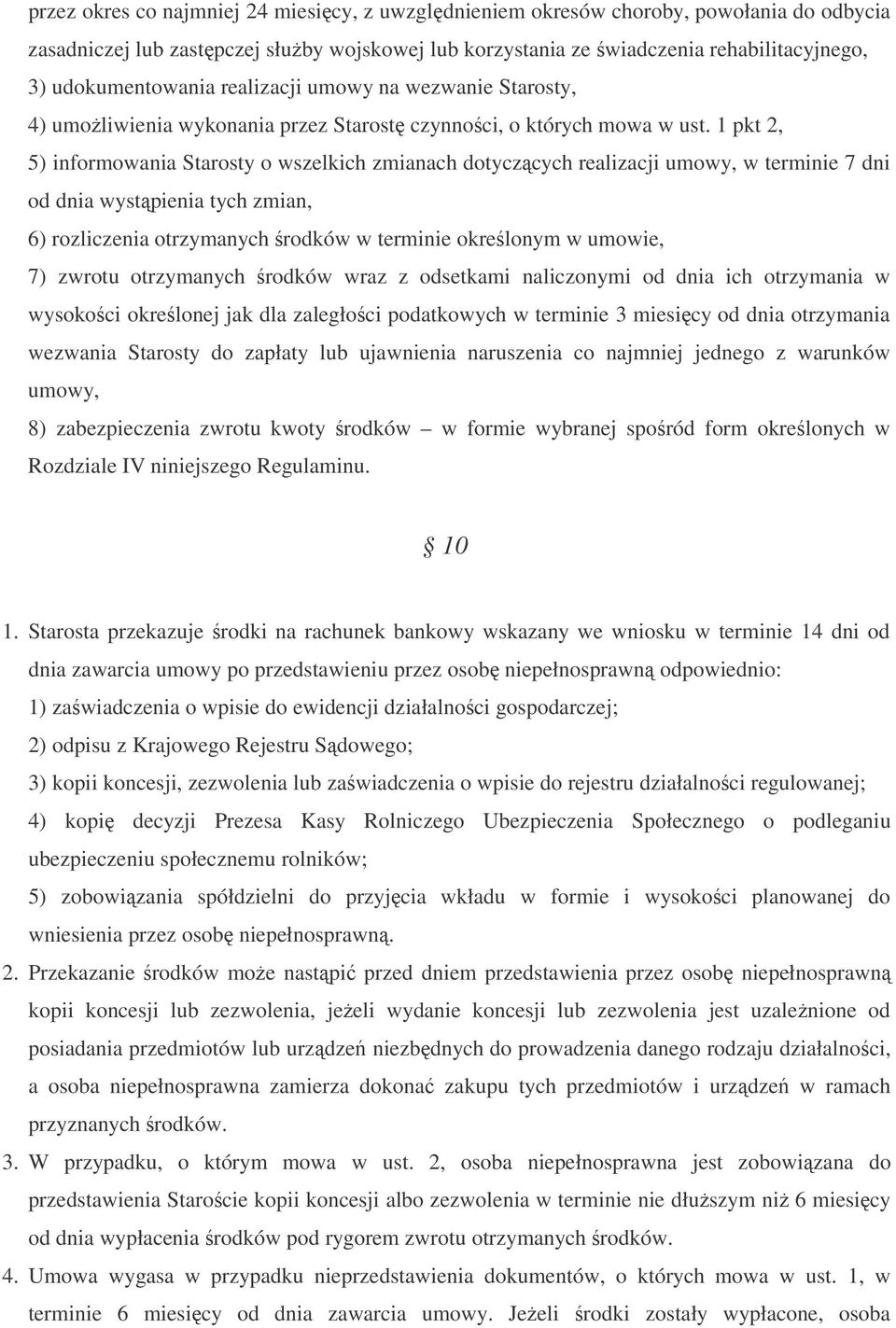 1 pkt 2, 5) informowania Starosty o wszelkich zmianach dotyczcych realizacji umowy, w terminie 7 dni od dnia wystpienia tych zmian, 6) rozliczenia otrzymanych rodków w terminie okrelonym w umowie, 7)