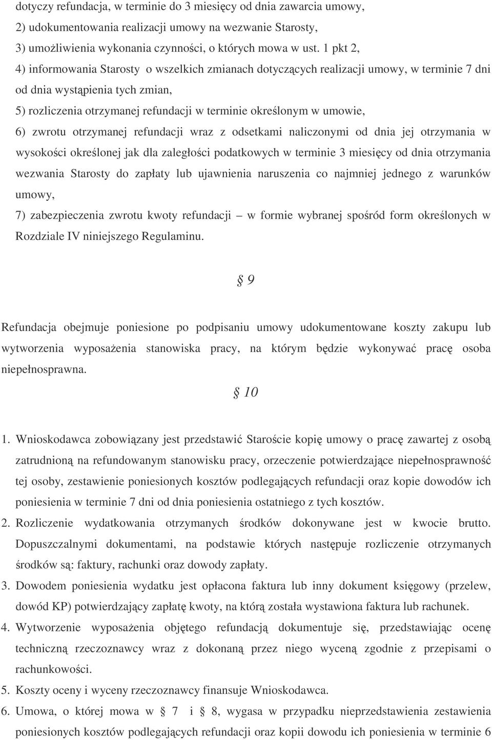 6) zwrotu otrzymanej refundacji wraz z odsetkami naliczonymi od dnia jej otrzymania w wysokoci okrelonej jak dla zaległoci podatkowych w terminie 3 miesicy od dnia otrzymania wezwania Starosty do