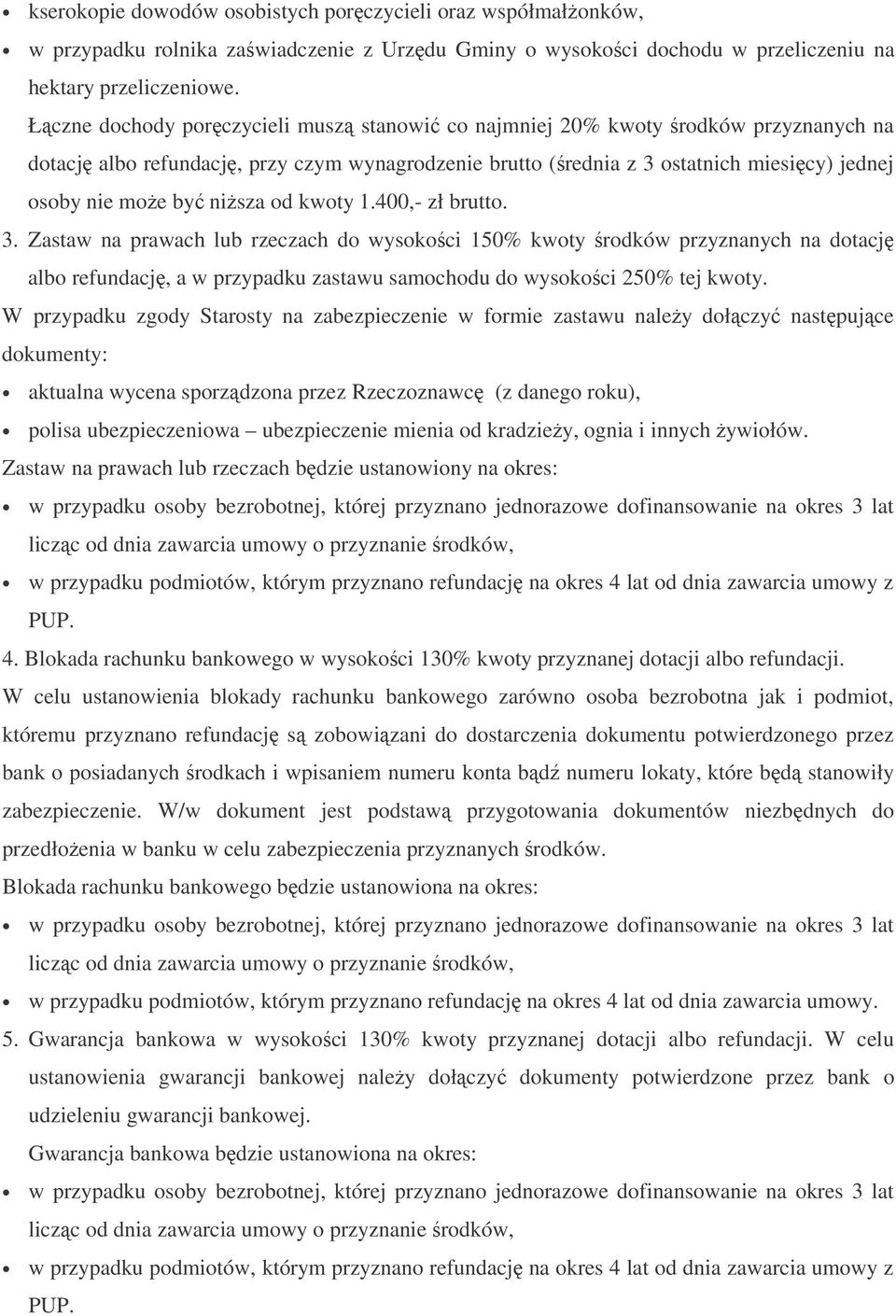 od kwoty 1.400,- zł brutto. 3. Zastaw na prawach lub rzeczach do wysokoci 150% kwoty rodków przyznanych na dotacj albo refundacj, a w przypadku zastawu samochodu do wysokoci 250% tej kwoty.