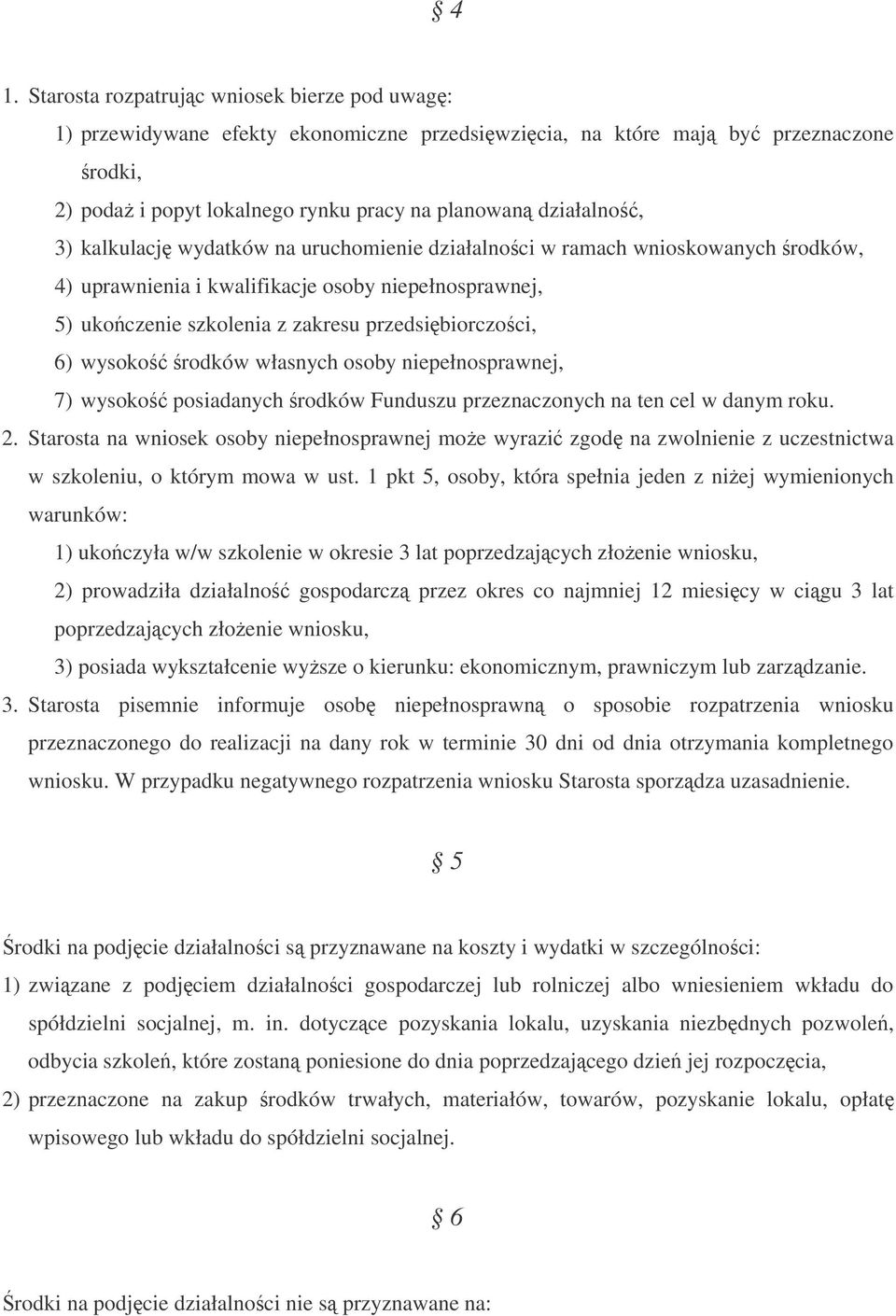 własnych osoby niepełnosprawnej, 7) wysoko posiadanych rodków Funduszu przeznaczonych na ten cel w danym roku. 2.