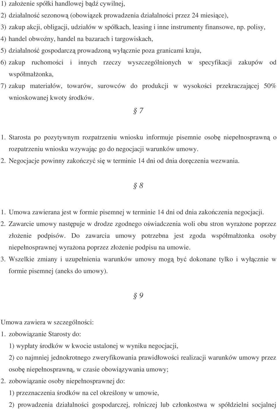 polisy, 4) handel obwony, handel na bazarach i targowiskach, 5) działalno gospodarcz prowadzon wyłcznie poza granicami kraju, 6) zakup ruchomoci i innych rzeczy wyszczególnionych w specyfikacji