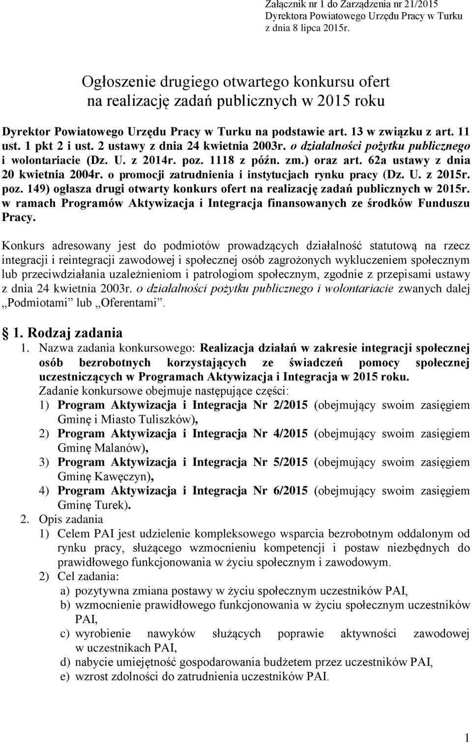 2 ustawy z dnia 24 kwietnia 2003r. o działalności pożytku publicznego i wolontariacie (Dz. U. z 2014r. poz. 1118 z późn. zm.) oraz art. 62a ustawy z dnia 20 kwietnia 2004r.