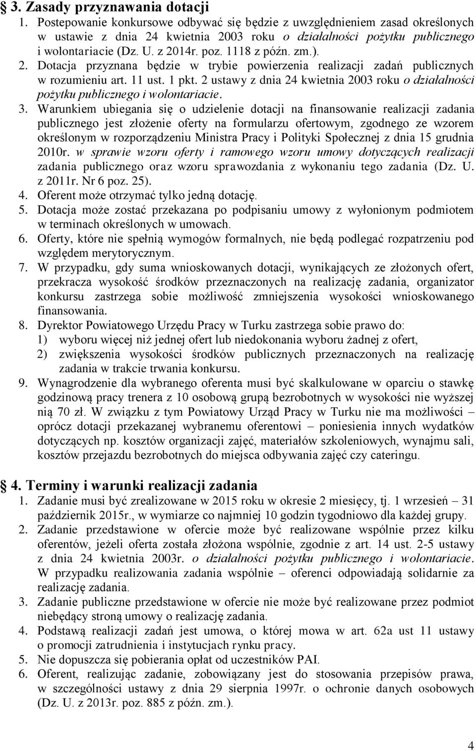 1118 z późn. zm.). 2. Dotacja przyznana będzie w trybie powierzenia realizacji zadań publicznych w rozumieniu art. 11 ust. 1 pkt.