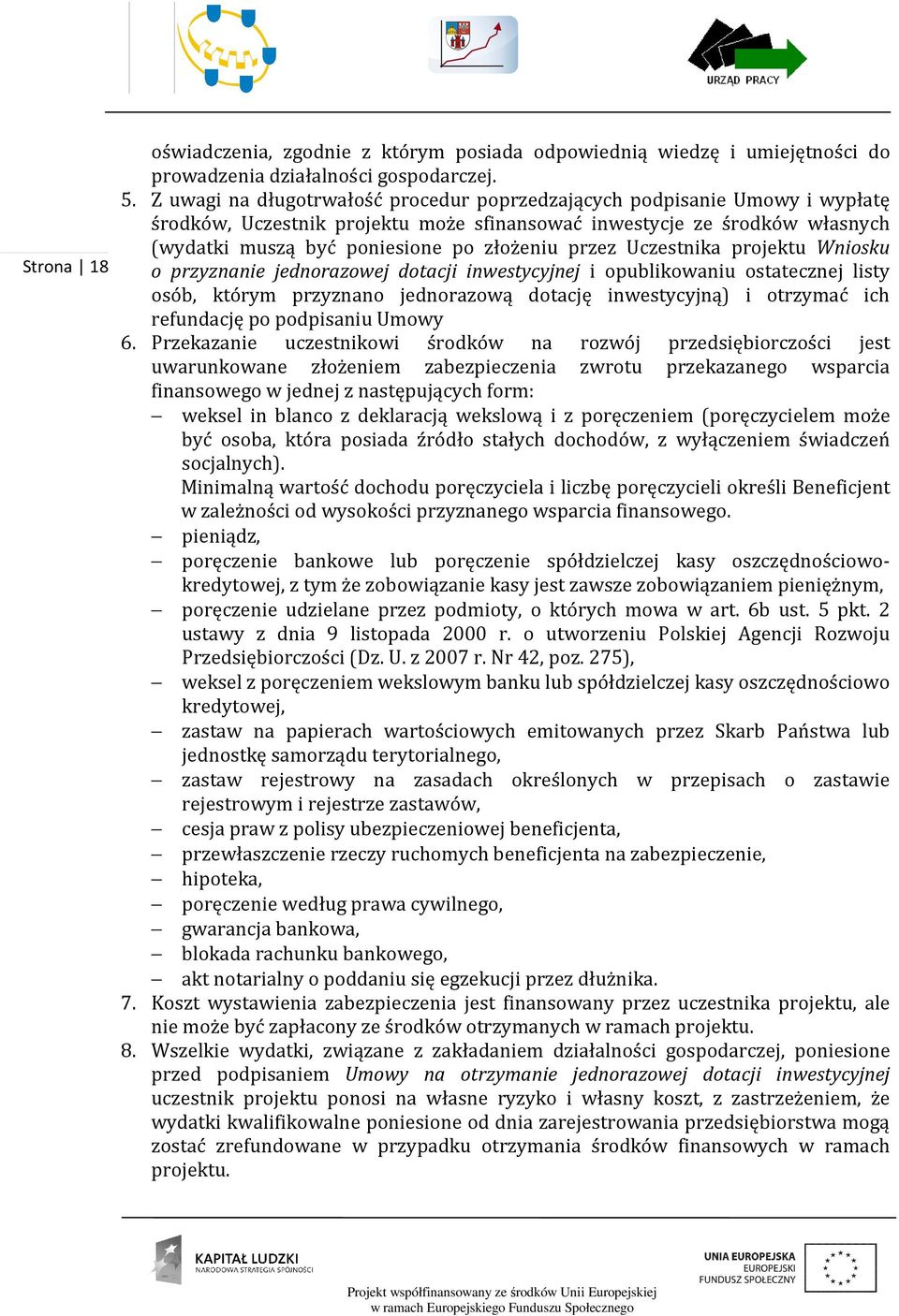 przez Uczestnika projektu Wniosku o przyznanie jednorazowej dotacji inwestycyjnej i opublikowaniu ostatecznej listy osób, którym przyznano jednorazową dotację inwestycyjną) i otrzymać ich refundację