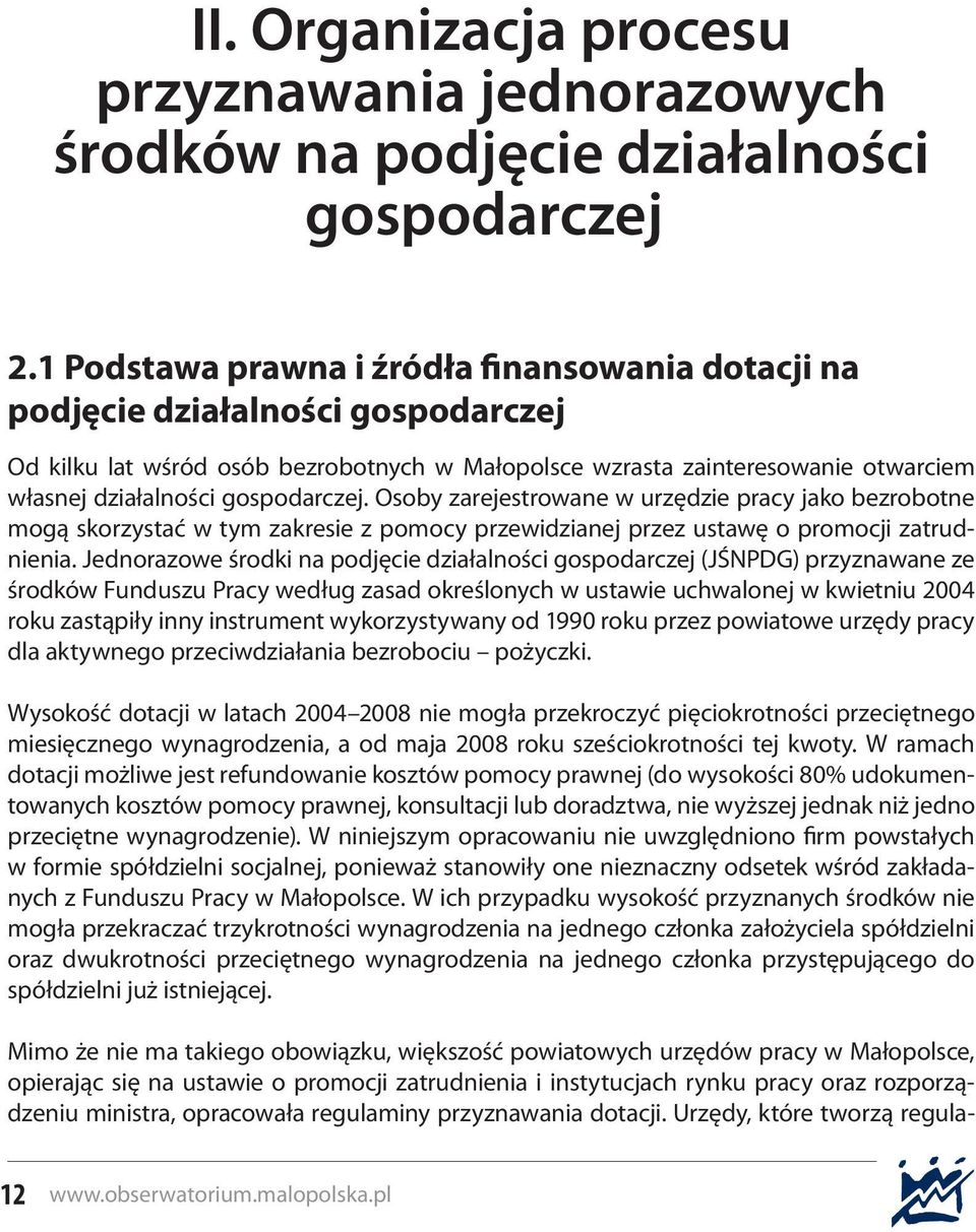 gospodarczej. Osoby zarejestrowane w urzędzie pracy jako bezrobotne mogą skorzystać w tym zakresie z pomocy przewidzianej przez ustawę o promocji zatrudnienia.