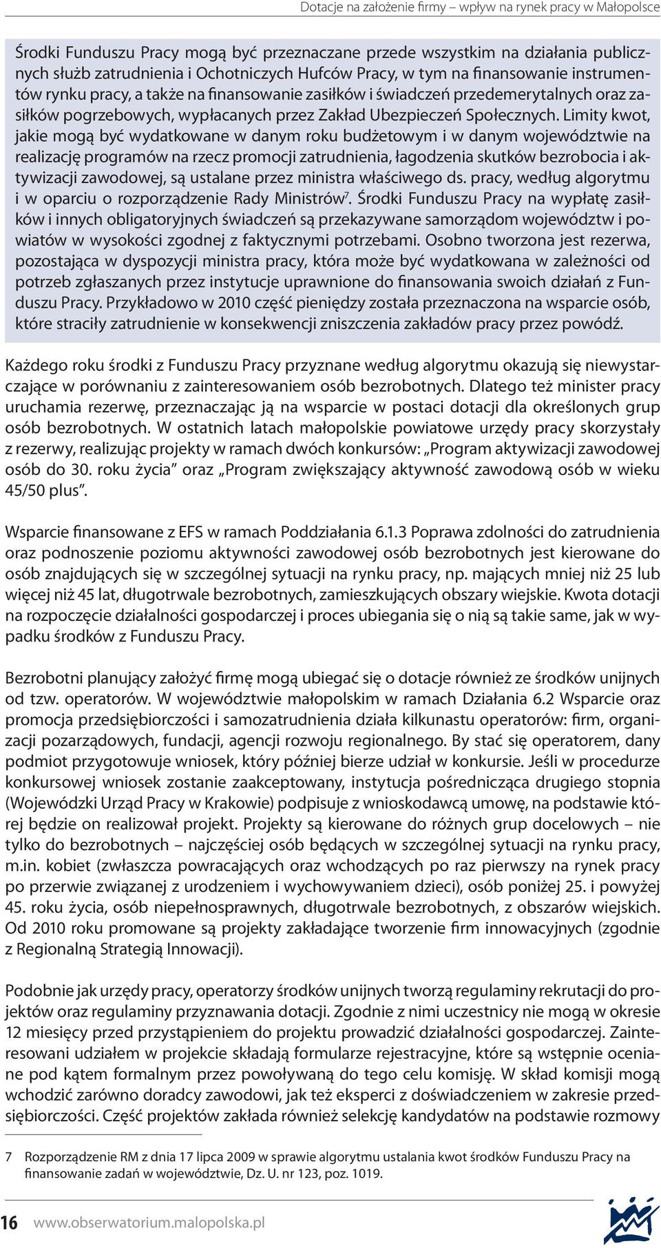 Limity kwot, jakie mogą być wydatkowane w danym roku budżetowym i w danym województwie na realizację programów na rzecz promocji zatrudnienia, łagodzenia skutków bezrobocia i aktywizacji zawodowej,