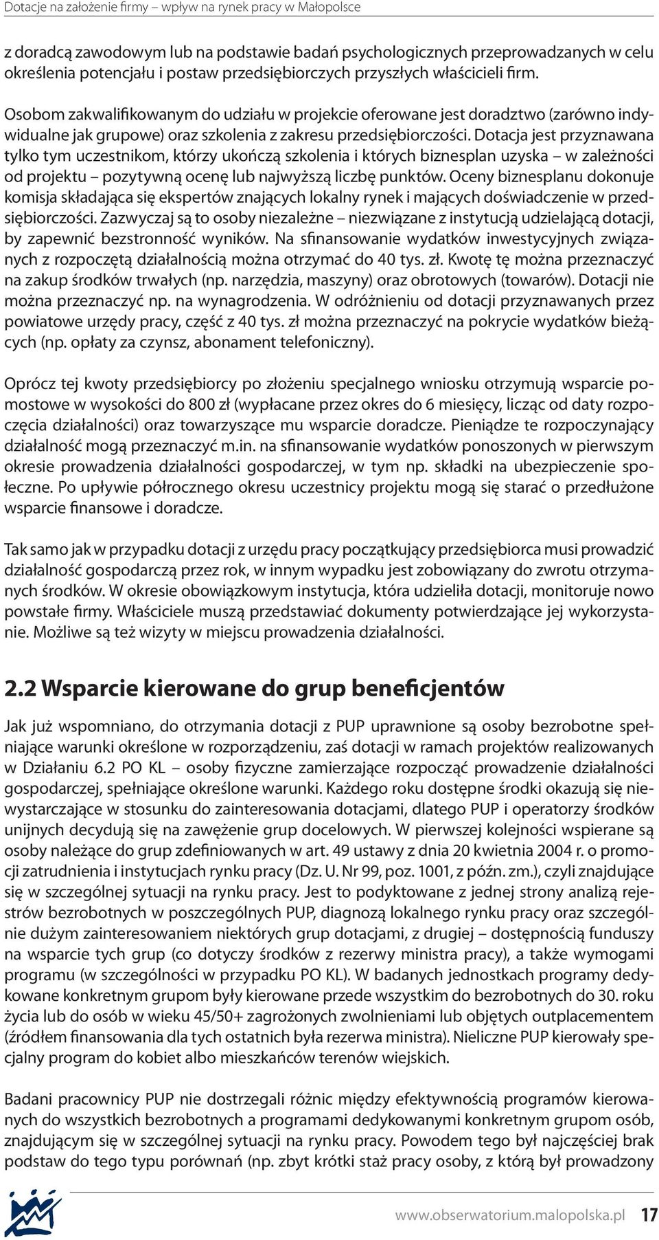 Dotacja jest przyznawana tylko tym uczestnikom, którzy ukończą szkolenia i których biznesplan uzyska w zależności od projektu pozytywną ocenę lub najwyższą liczbę punktów.