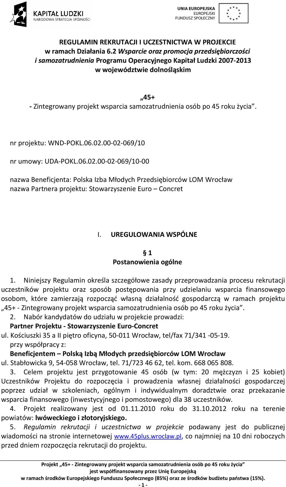 45 roku życia. nr projektu: WND-POKL.06.02.00-02-069/10 nr umowy: UDA-POKL.06.02.00-02-069/10-00 nazwa Beneficjenta: Polska Izba Młodych Przedsiębiorców LOM Wrocław nazwa Partnera projektu: Stowarzyszenie Euro Concret I.