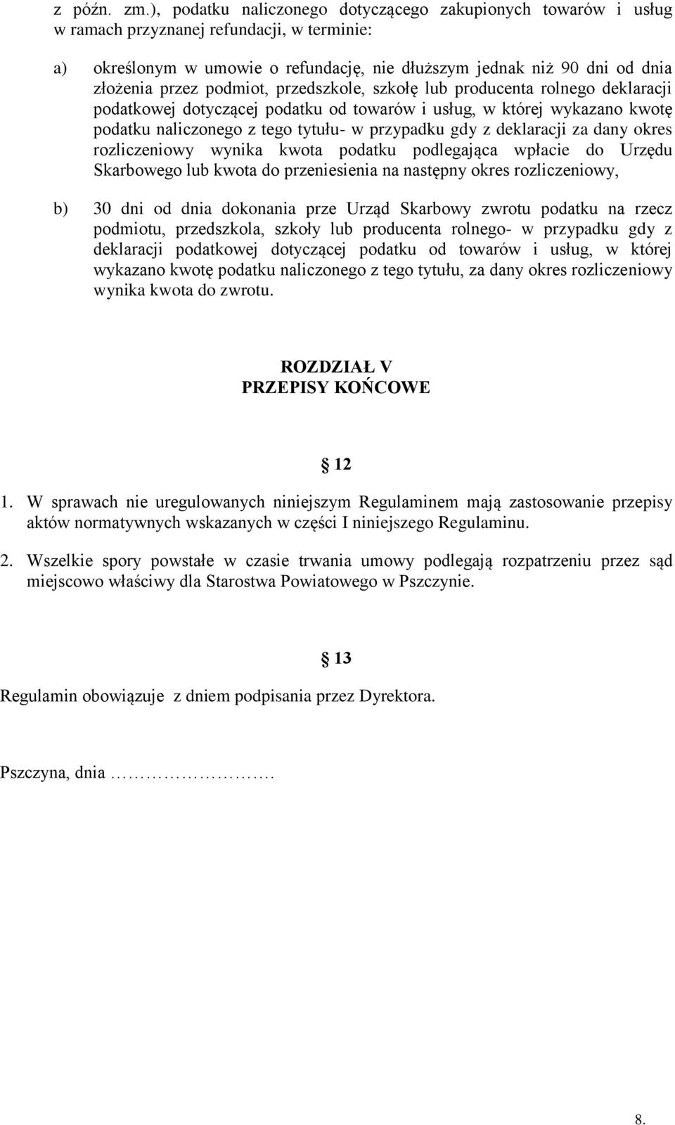 podmiot, przedszkole, szkołę lub producenta rolnego deklaracji podatkowej dotyczącej podatku od towarów i usług, w której wykazano kwotę podatku naliczonego z tego tytułu- w przypadku gdy z