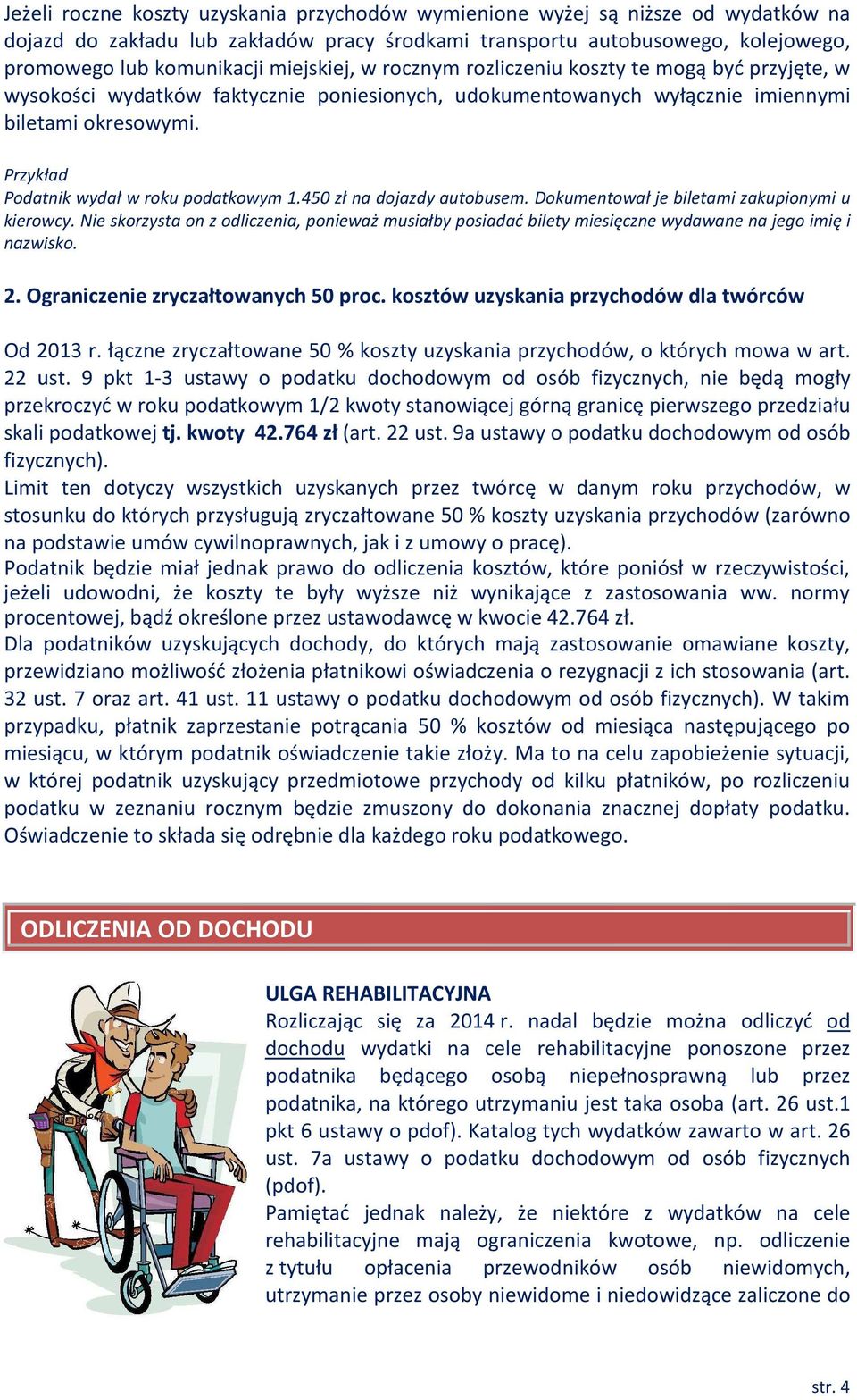 Przykład Podatnik wydał w roku podatkowym 1.450 zł na dojazdy autobusem. Dokumentował je biletami zakupionymi u kierowcy.