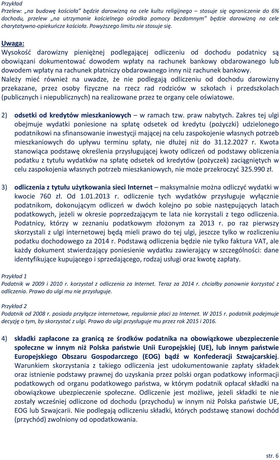 Uwaga: Wysokość darowizny pieniężnej podlegającej odliczeniu od dochodu podatnicy są obowiązani dokumentować dowodem wpłaty na rachunek bankowy obdarowanego lub dowodem wpłaty na rachunek płatniczy