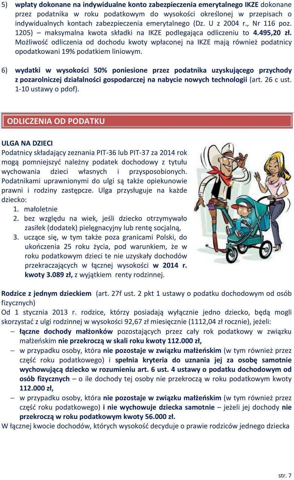 Możliwość odliczenia od dochodu kwoty wpłaconej na IKZE mają również podatnicy opodatkowani 19% podatkiem liniowym.