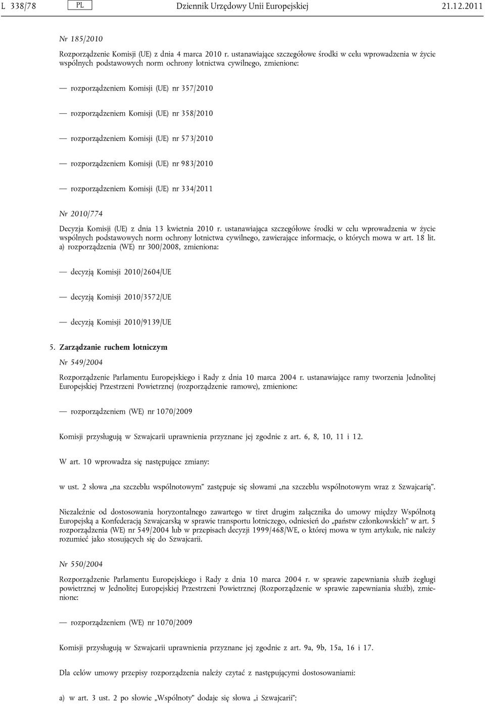 nr 358/2010 rozporządzeniem Komisji (UE) nr 573/2010 rozporządzeniem Komisji (UE) nr 983/2010 rozporządzeniem Komisji (UE) nr 334/2011 Nr 2010/774 Decyzja Komisji (UE) z dnia 13 kwietnia 2010 r.