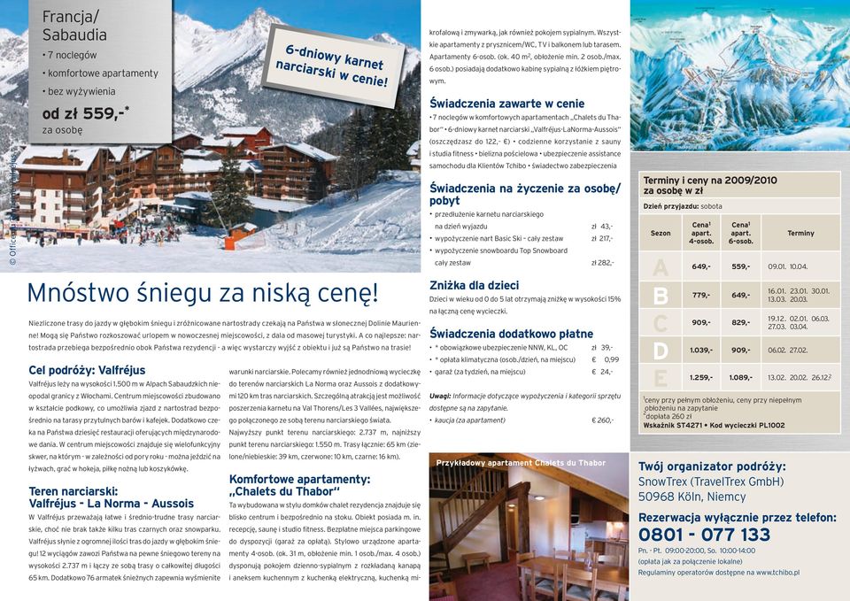 Świadczenia zawarte w cenie w komfortowych apartamentach halets du Thabor 6-dniowy karnet narciarski Valfréjus-LaNorma-ussois (oszczędzasz do 122,- ) codzienne korzystanie z sauny Office du Tourisme