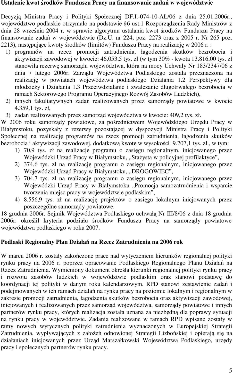 w sprawie algorytmu ustalania kwot środków Funduszu Pracy na finansowanie zadań w województwie (Dz.U. nr 224, poz. 2273 oraz z 2005 r. Nr 265 poz.