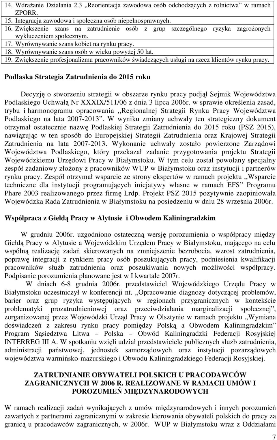 19. Zwiększenie profesjonalizmu pracowników świadczących usługi na rzecz klientów rynku pracy.