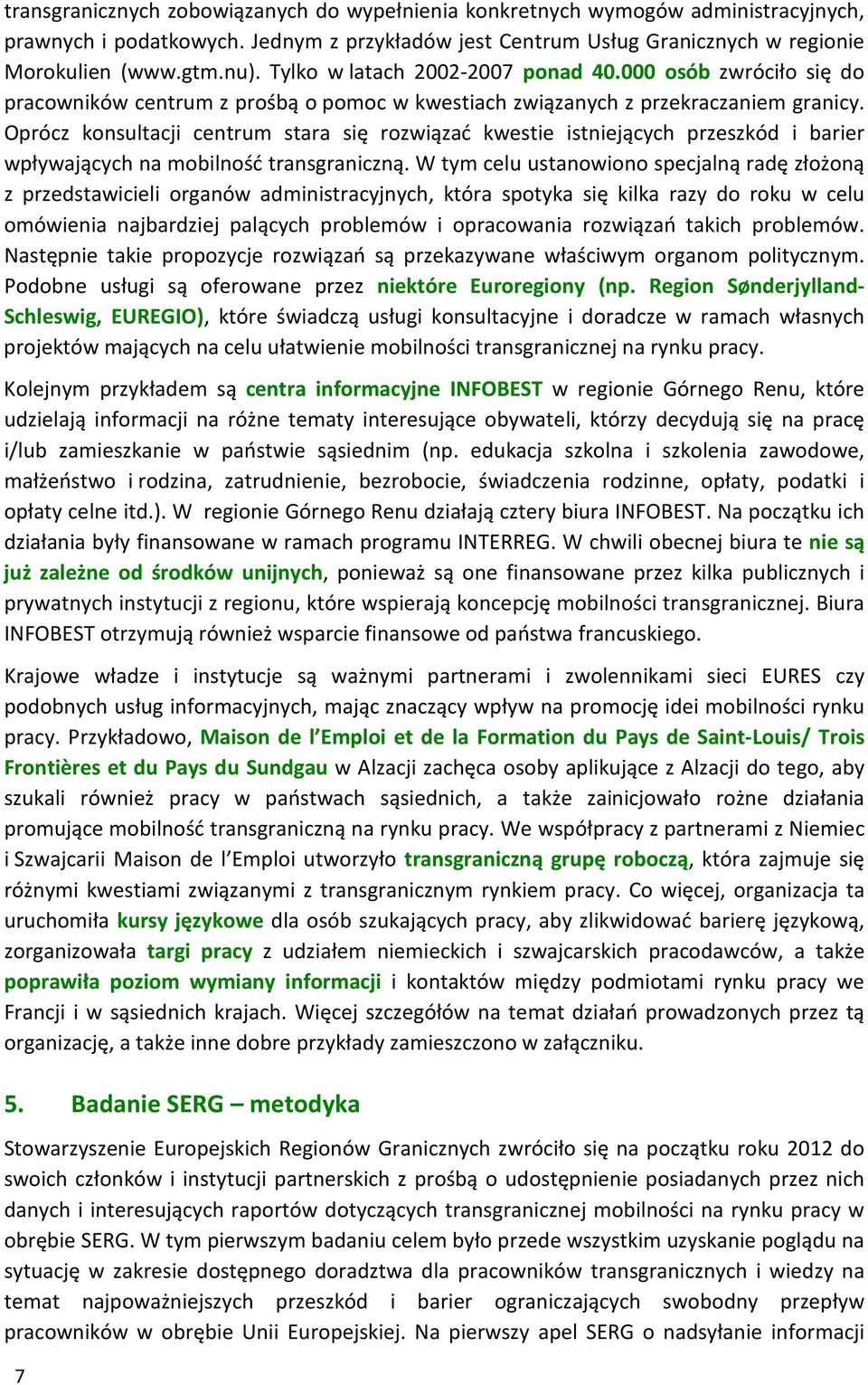 Oprócz konsultacji centrum stara się rozwiązać kwestie istniejących przeszkód i barier wpływających na mobilność transgraniczną.