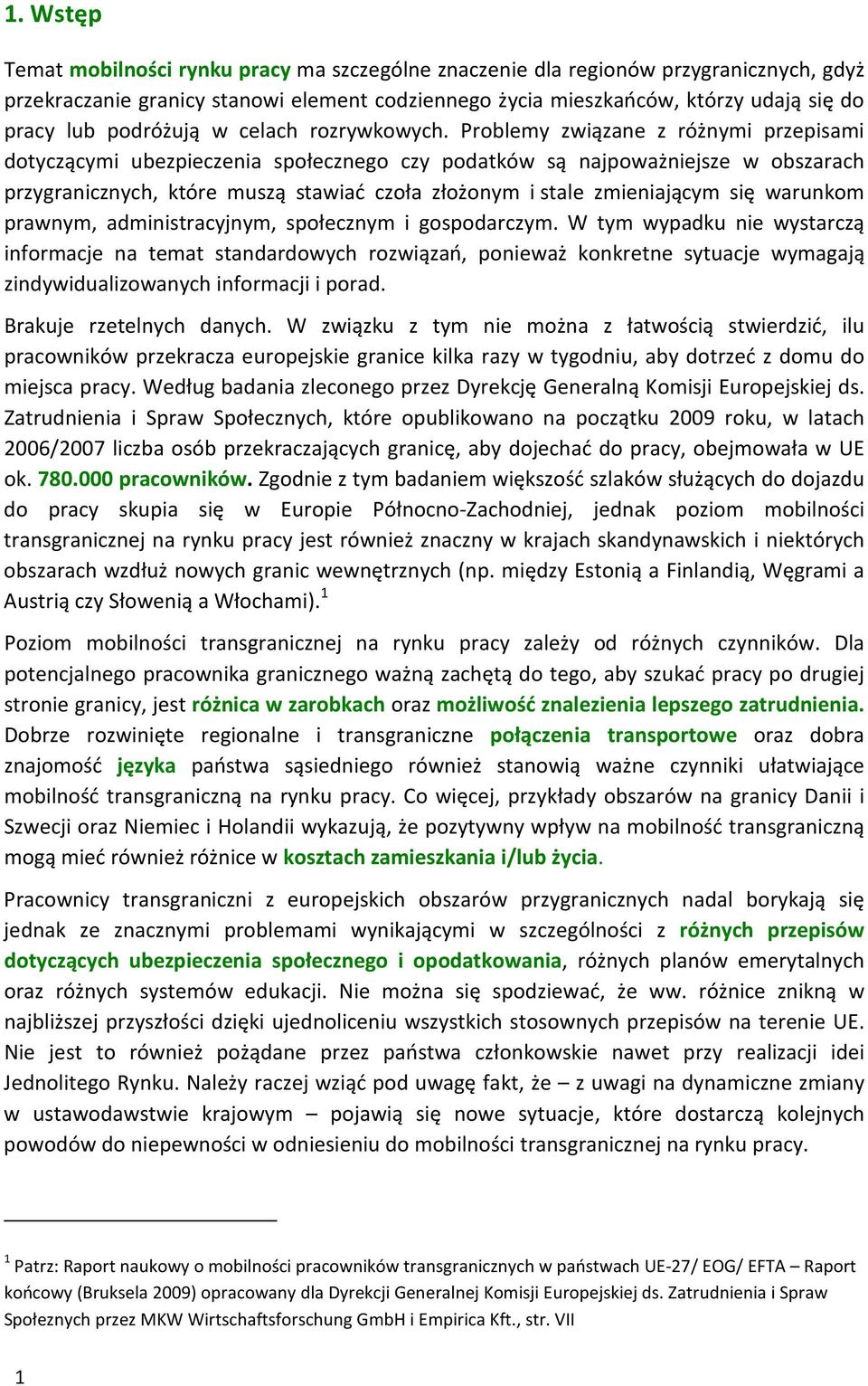 Problemy związane z różnymi przepisami dotyczącymi ubezpieczenia społecznego czy podatków są najpoważniejsze w obszarach przygranicznych, które muszą stawiać czoła złożonym i stale zmieniającym się