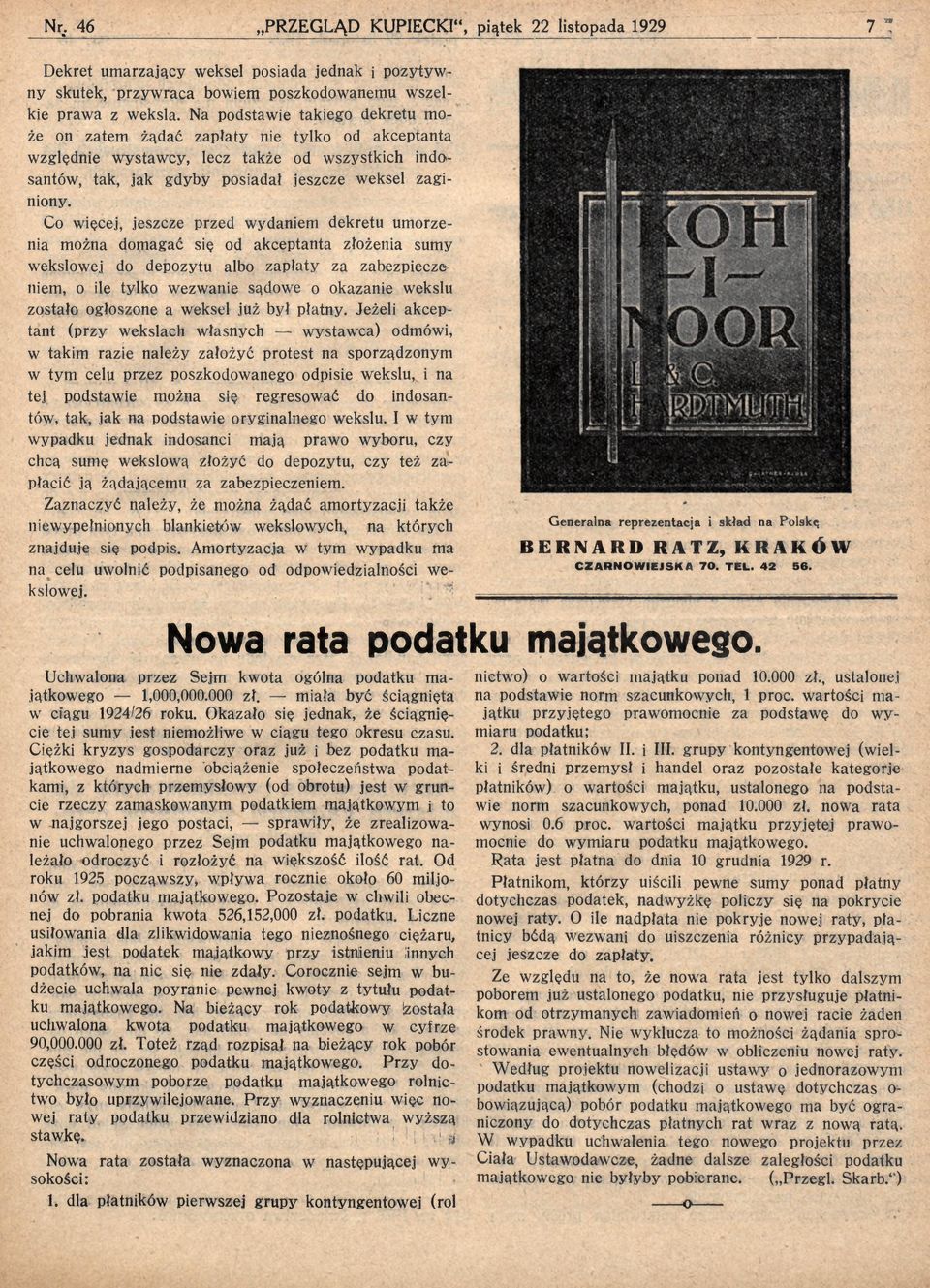 Co więcej, jeszcze przed wydaniem dekretu umorzenia można domagać się od akceptanta złożenia sumy wekslowej do depozytu albo zapłaty za zabezpieczę niem, o ile tylko wezwanie sądowe o okazanie wekslu