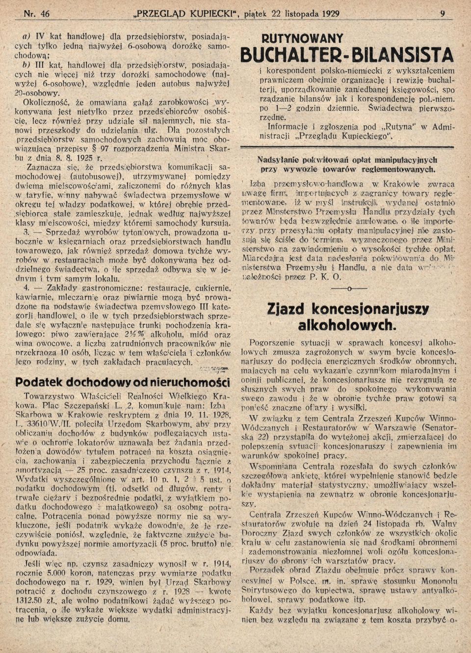 Okoliczność, że omawiana gałąź zarobkowości wykonywana jest nietylko przez przedsiębiorców osobiście, lecz'również przy udziale sił najemnych, nie stanowi przeszkody do udzielania ulg.