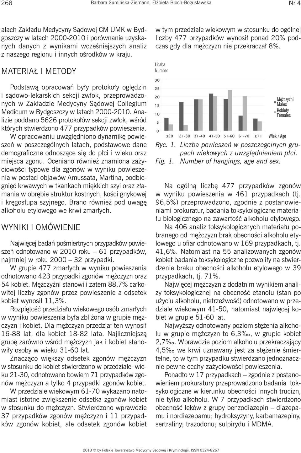 MATERIAŁ I METODY Podstawą opracowań były protokoły oględzin i sądowo-lekarskich sekcji zwłok, przeprowadzonych w Zakładzie Medycyny Sądowej Collegium Medicum w Bydgoszczy w latach 2000-2010.