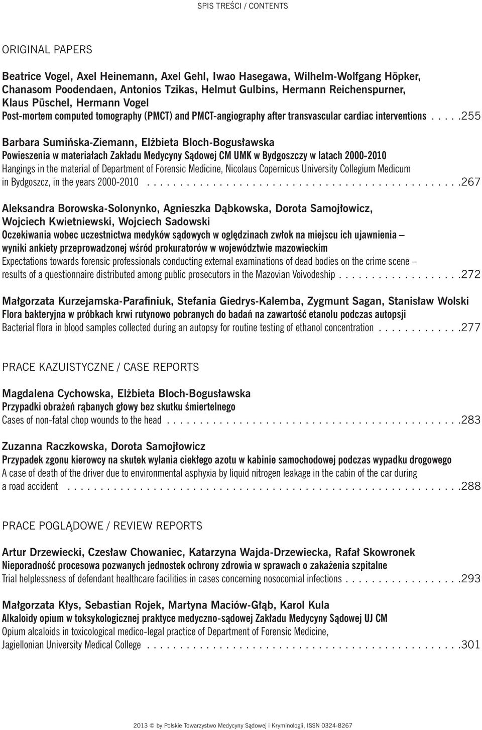 ....255 Barbara Sumińska-Ziemann, Elżbieta Bloch-Bogusławska Powieszenia w materiałach Zakładu Medycyny Sądowej CM UMK w Bydgoszczy w latach 2000-2010 Hangings in the material of Department of