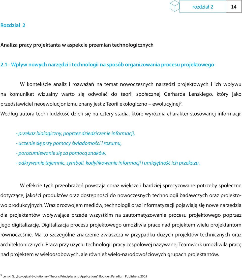 się odwołać do teorii społecznej Gerharda Lenskiego, który jako przedstawiciel neoewolucjonizmu znany jest z Teorii ekologiczno ewolucyjnej 9.