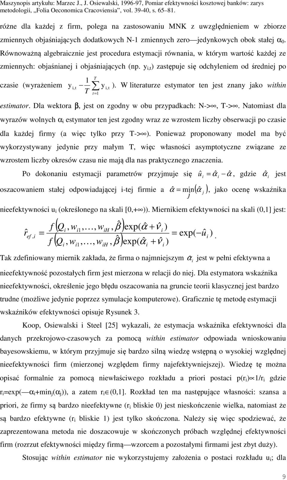 W lteraturze estymator ten est znany ako wtn estmator. Dla wektora β, est on zgodny w obu przypadkac: N->, T->.