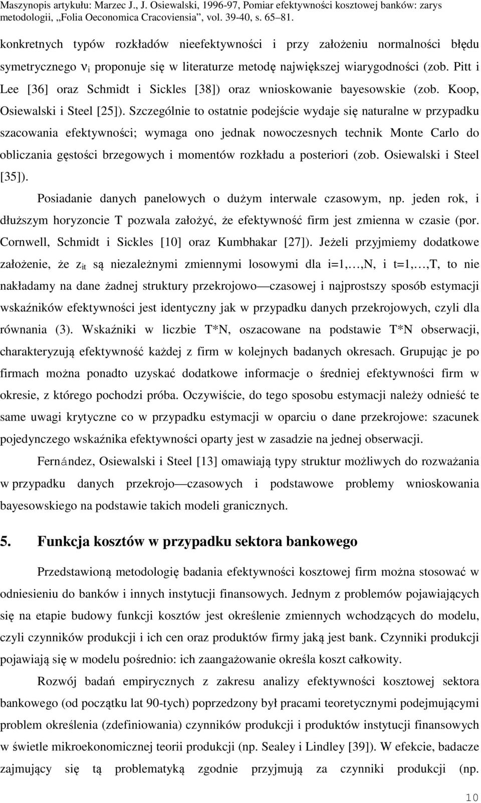 Szczególne to ostatne podeśce wydae sę naturalne w przypadku szacowana efektywnośc; wymaga ono ednak nowoczesnyc tecnk Monte Carlo do oblczana gęstośc brzegowyc momentów rozkładu a posteror (zob.