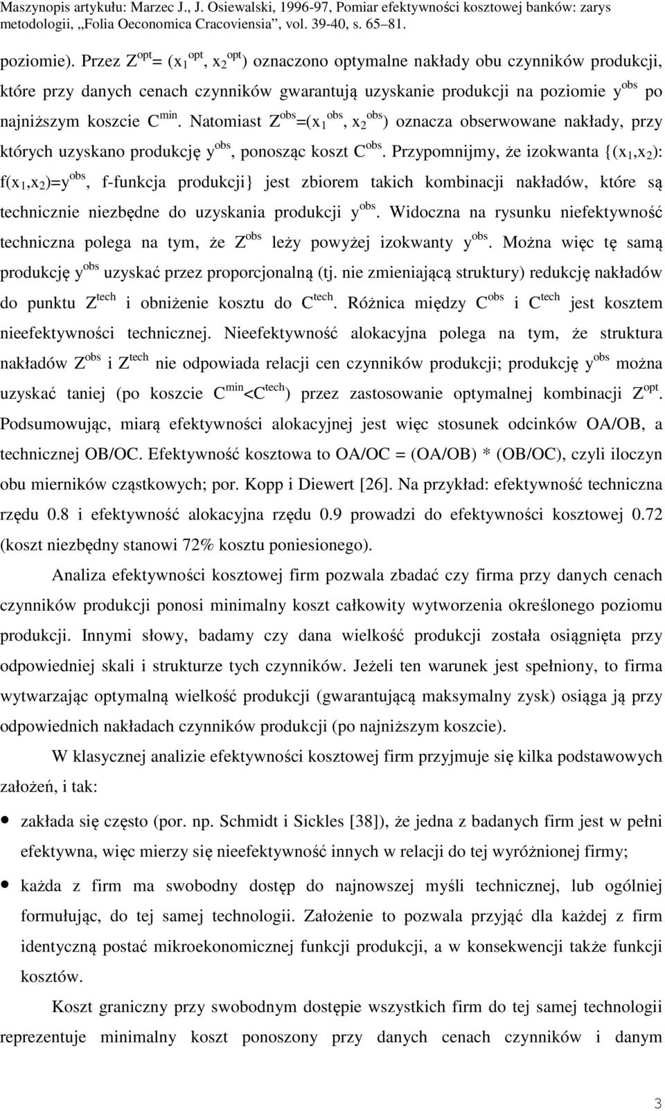 Przypomnmy, że zokwanta {(x,x 2 ): f(x,x 2 )=y obs, f-funkca produkc} est zborem takc kombnac nakładów, które są tecnczne nezbędne do uzyskana produkc y obs.