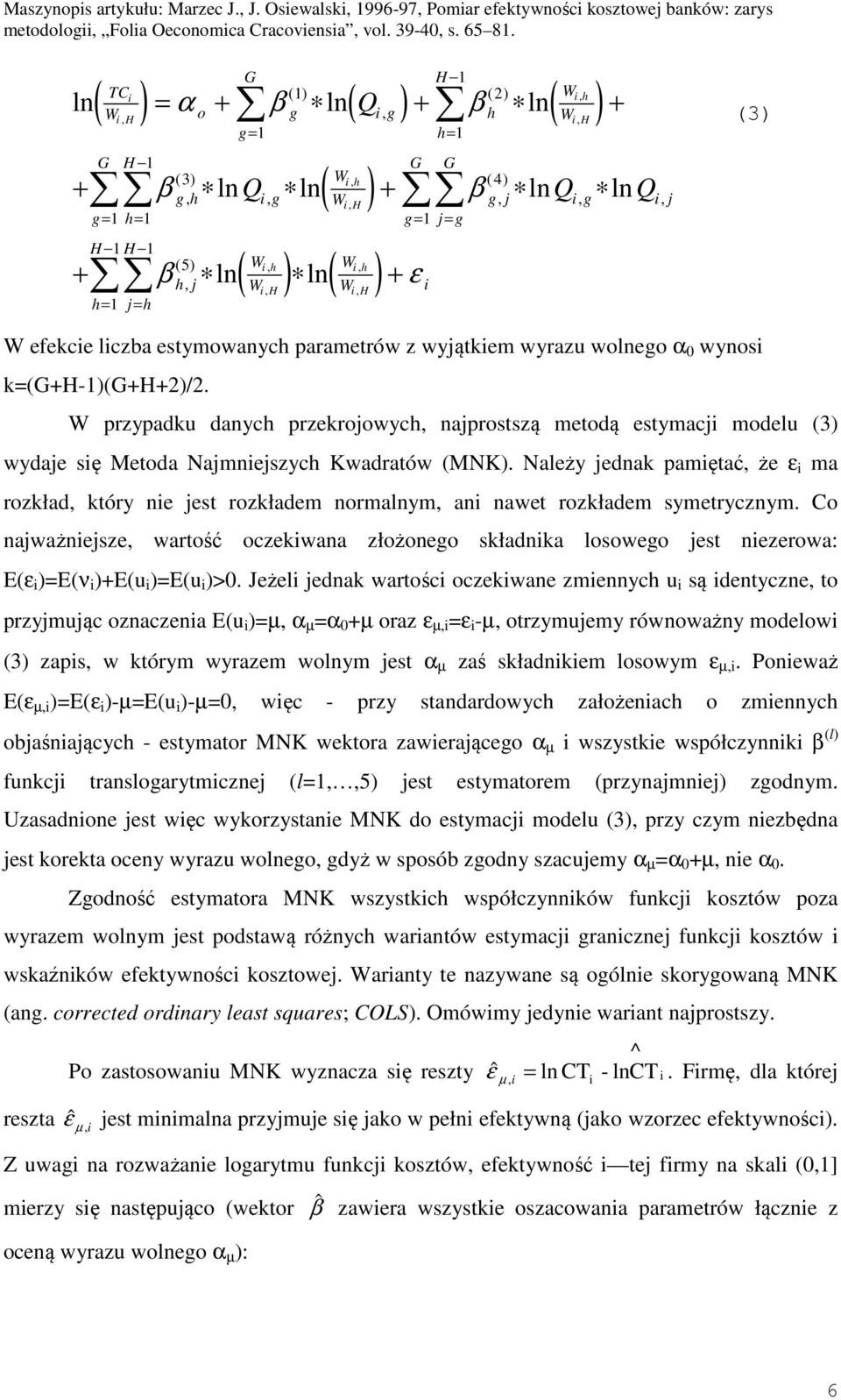 (3) W przypadku danyc przekroowyc, naprostszą metodą estymac modelu (3) wydae sę Metoda Namneszyc Kwadratów (MNK).