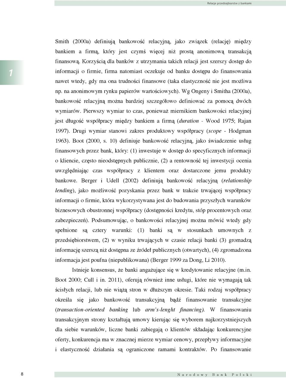 (taka elastyczność nie jest możliwa np. na anonimowym rynku papierów wartościowych). Wg Ongeny i Smitha (2000a), bankowość relacyjną można bardziej szczegółowo definiować za pomocą dwóch wymiarów.