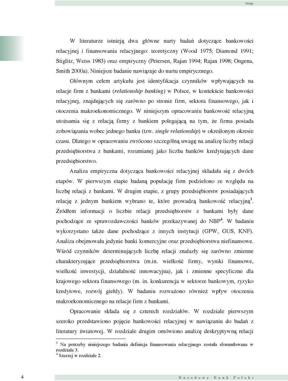 Głównym celem artykułu jest identyfikacja czynników wpływających na relacje firm z bankami (relationship banking) w Polsce, w kontekście bankowości relacyjnej, znajdujących się zarówno po stronie