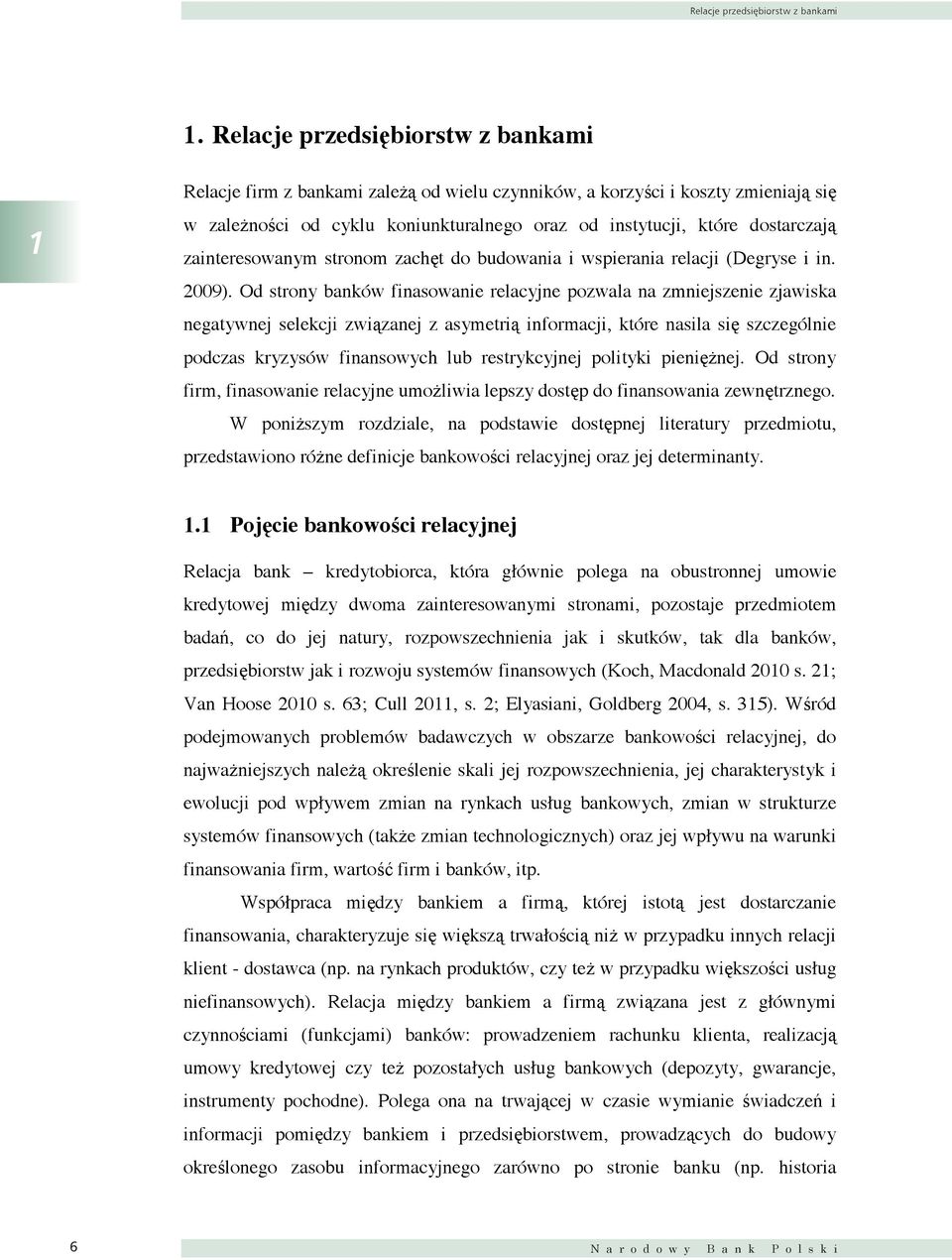 zainteresowanym stronom zachęt do budowania i wspierania relacji (Degryse i in. 2009).